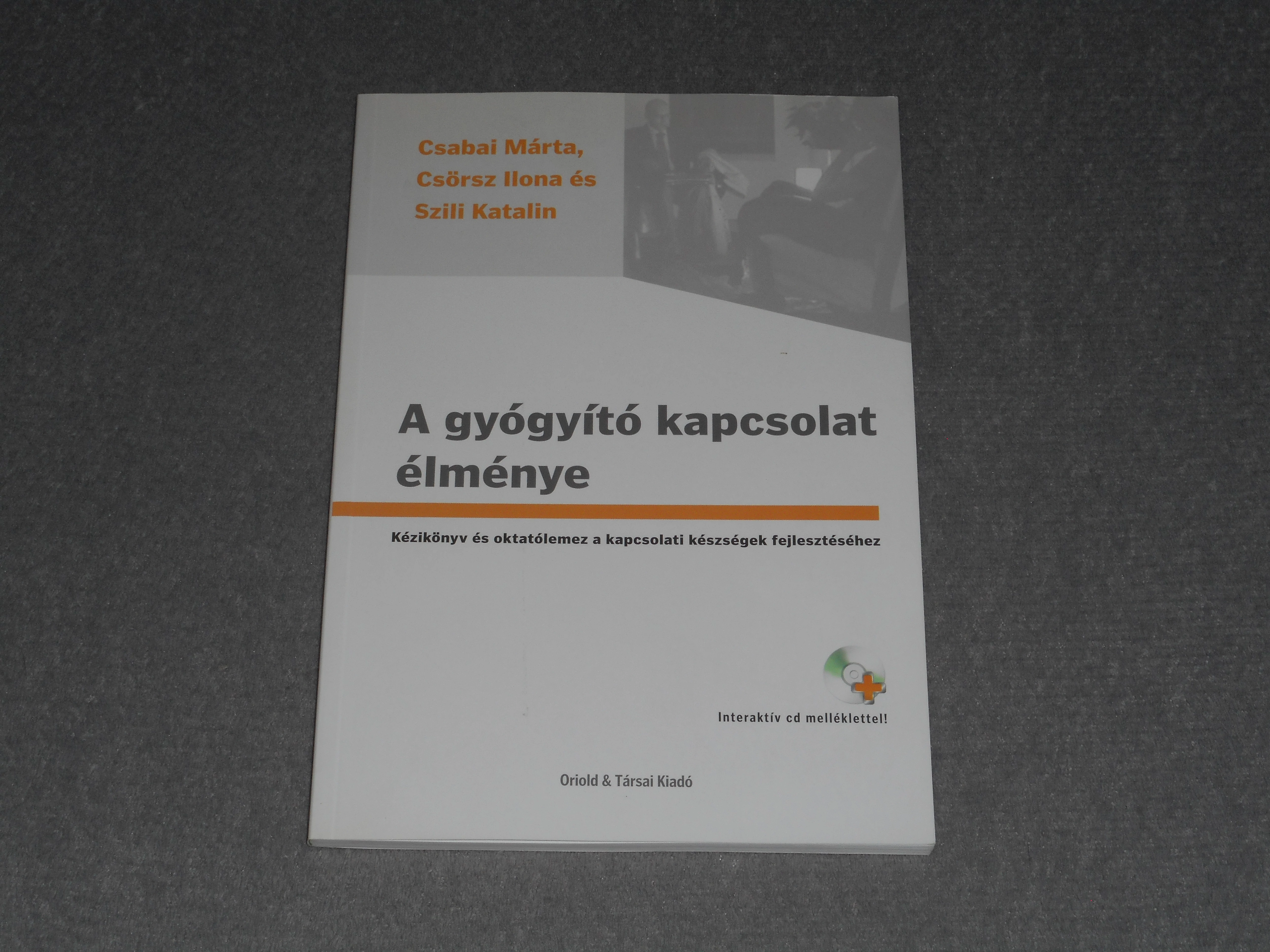 Csabai Márta, Csörsz Ilona, Szili Katalin - A gyógyító kapcsolat élménye - Kézikönyv a kapcsolati készségek fejlesztéséhez