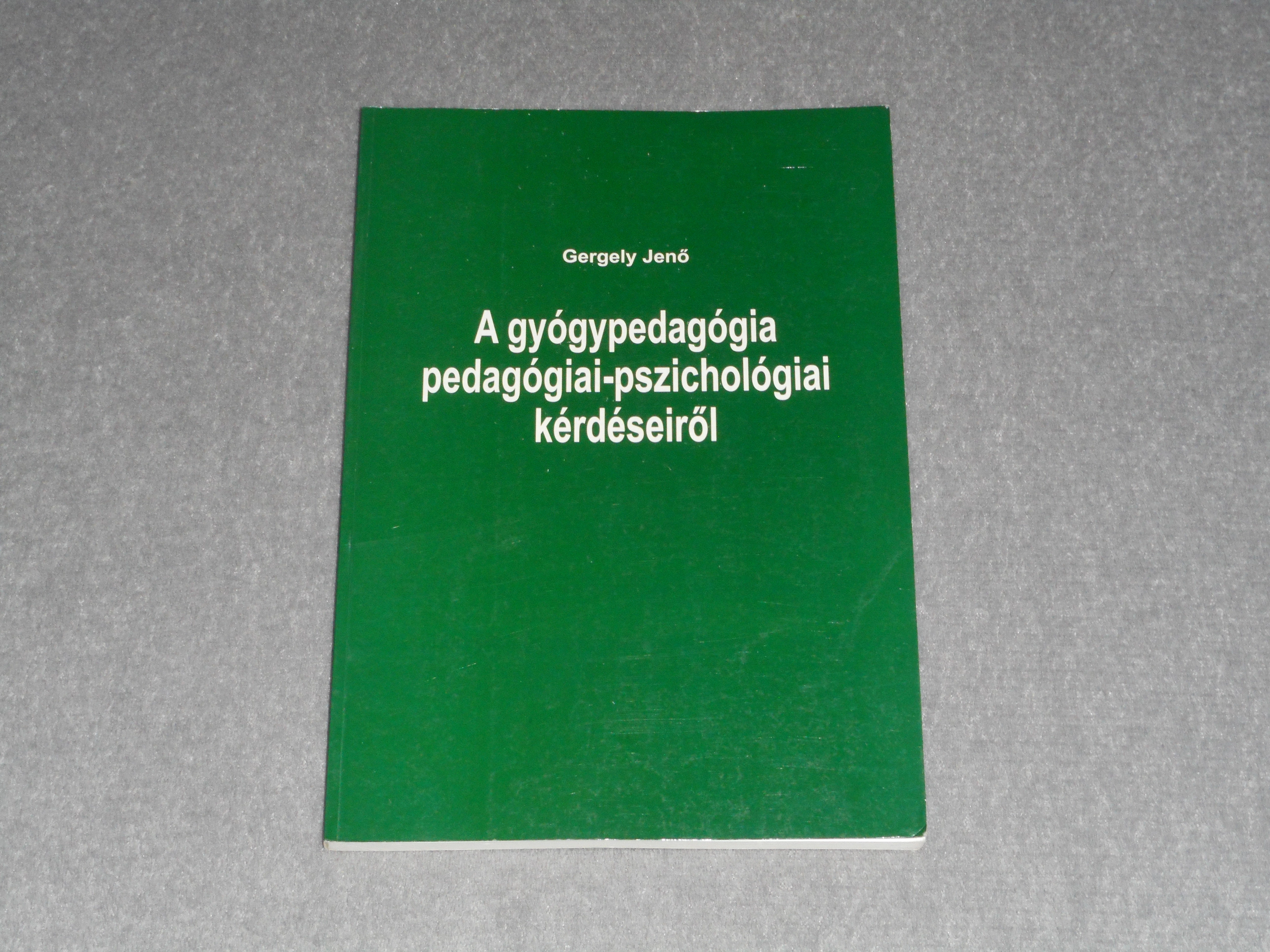 Gergely Jenő - A gyógypedagógia pedagógiai-pszichológiai kérdéseiről