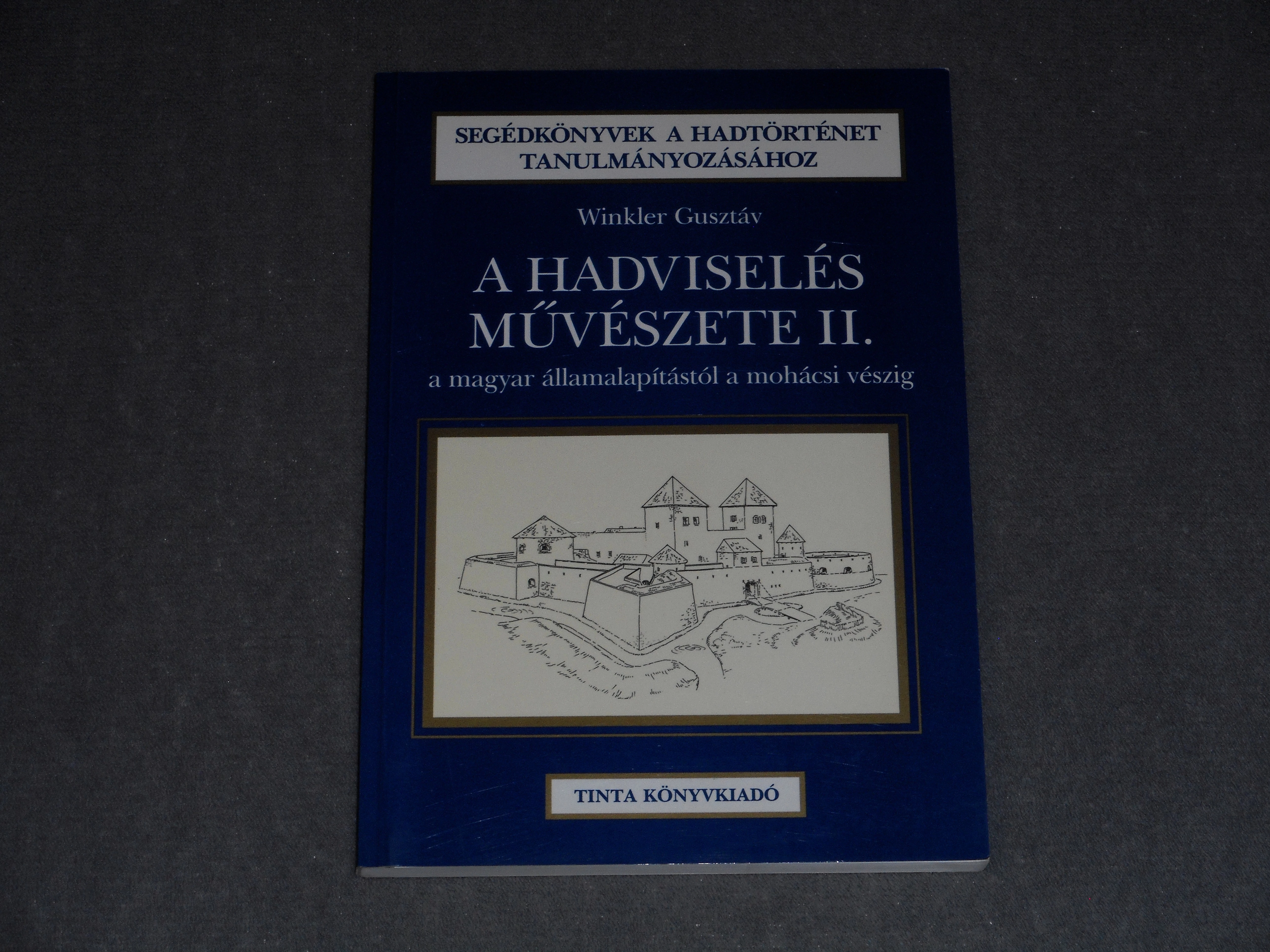 Winkler Gusztáv - A hadviselés művészete II. - a magyar államalapítástól a mohácsi vészig 