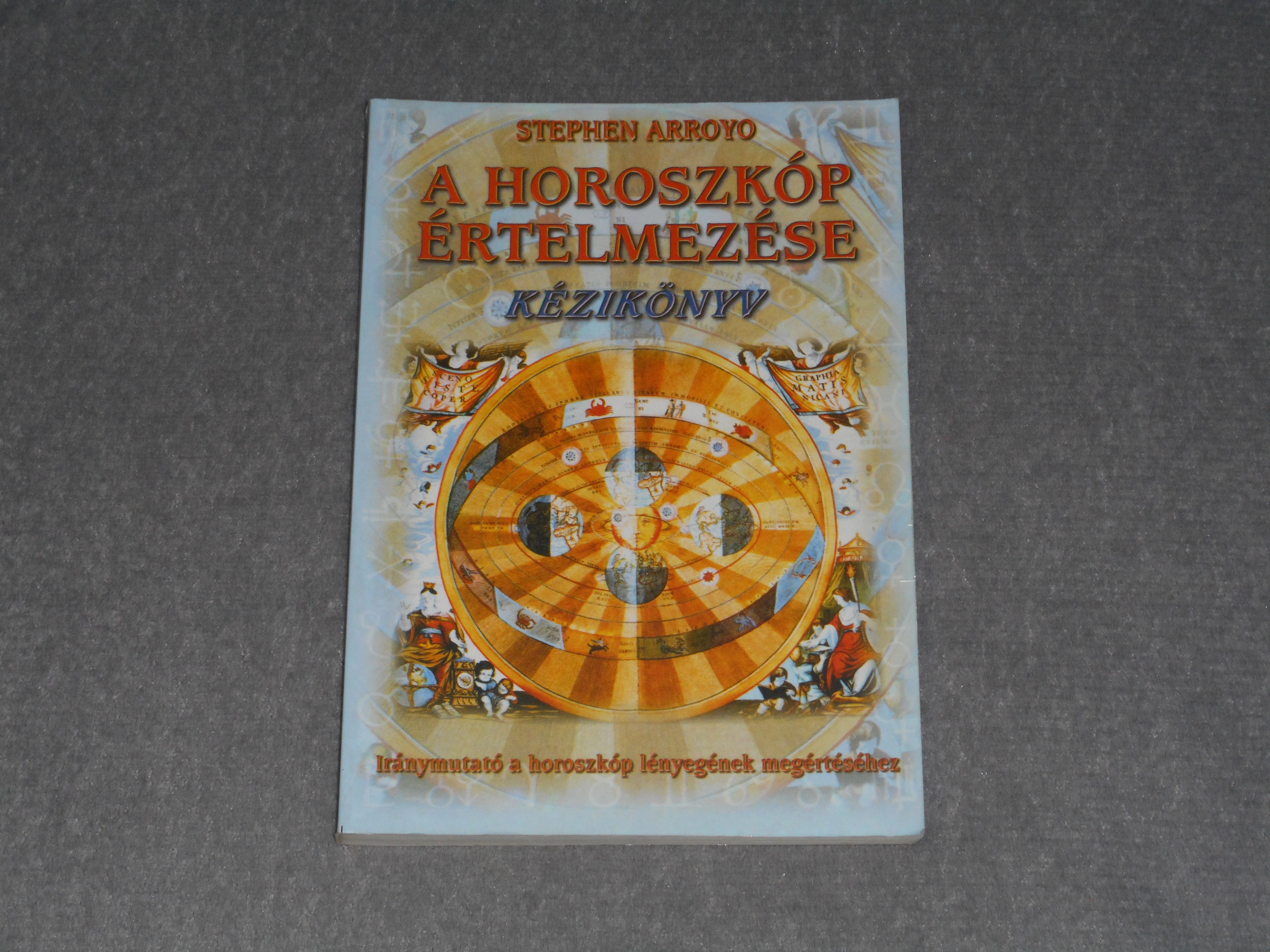 Stephen Arroyo - A horoszkóp értelmezése kézikönyv
