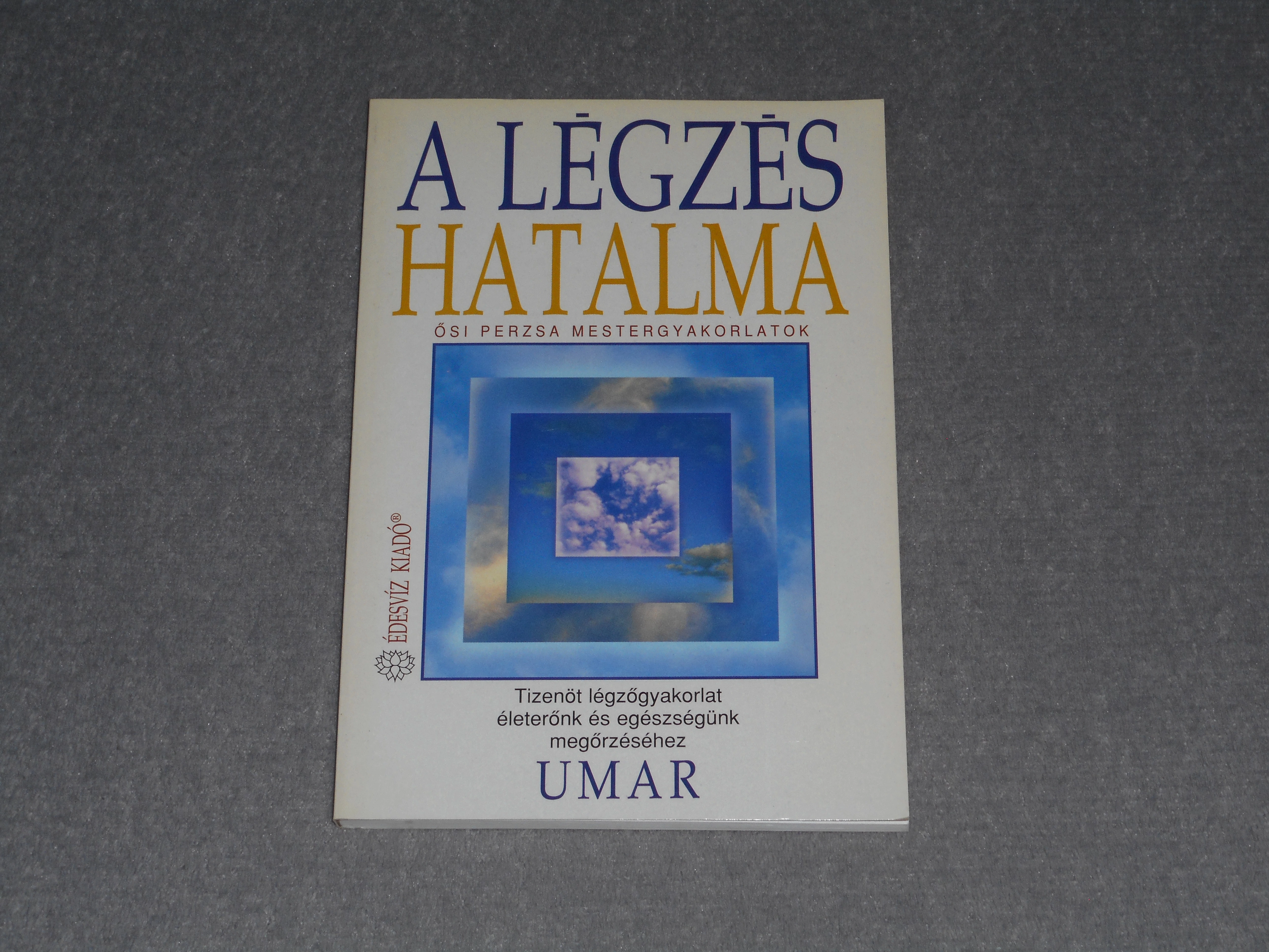 Umar - A ​légzés hatalma - Ősi perzsa mestergyakorlatok - Tizenöt légzőgyakorlat életerőnk és egészségünk megőrzéséhez