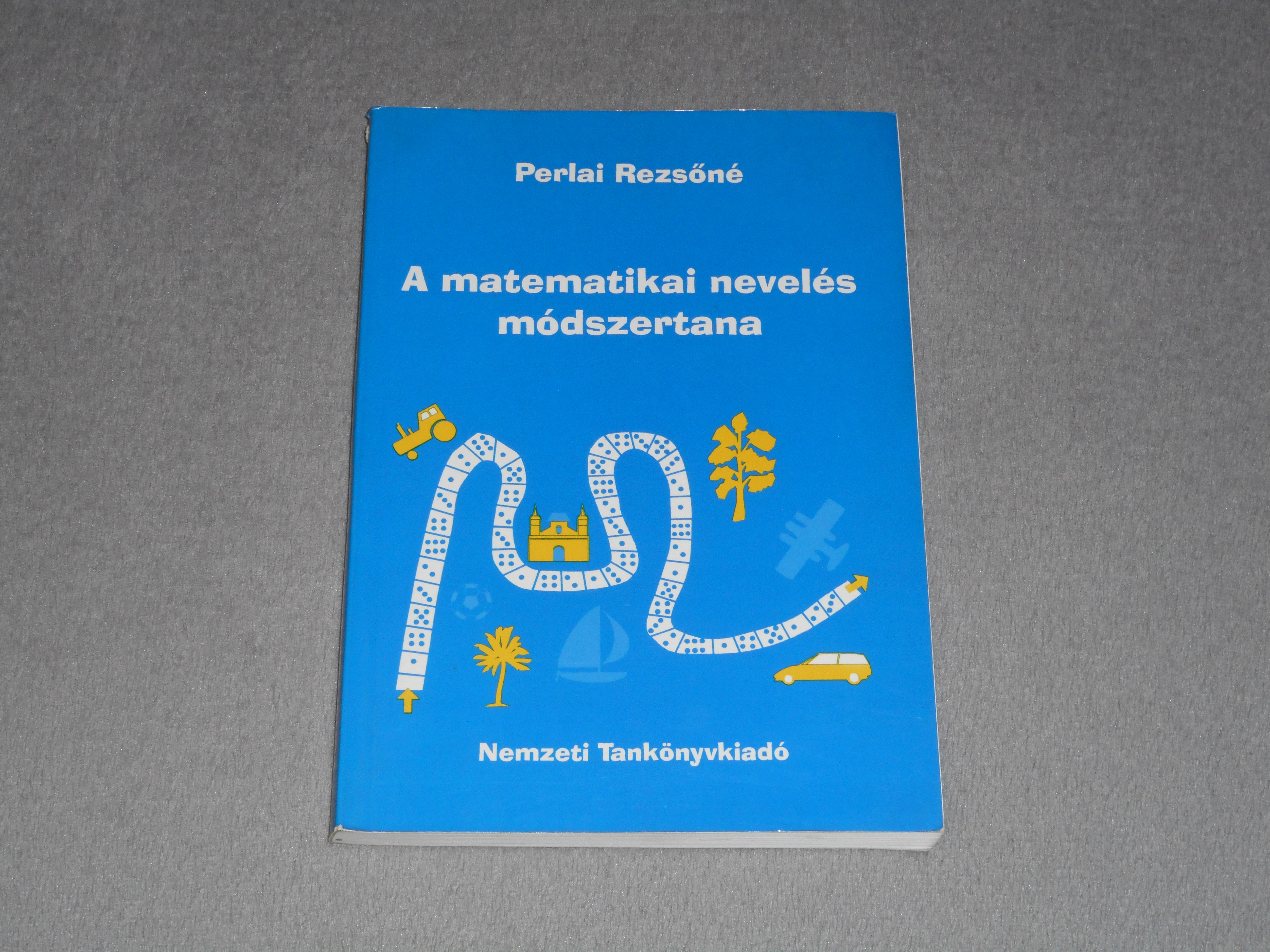 Perlai Rezsőné (szerk.) - A matematikai nevelés módszertana - Főiskolai tankönyv óvodapedagógus hallgatók számára