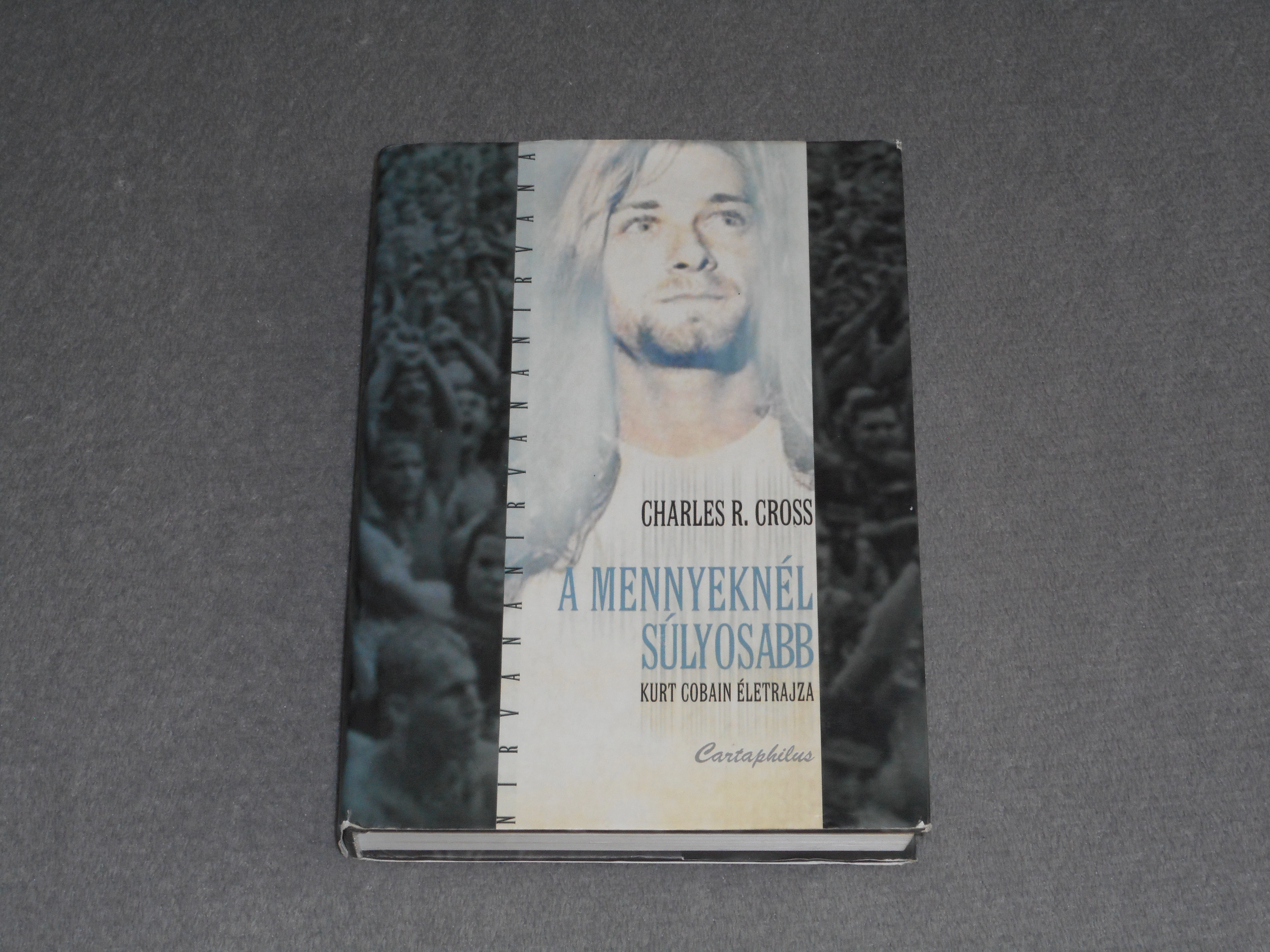 Charles R. Cross - A mennyeknél súlyosabb - Kurt Cobain életrajza