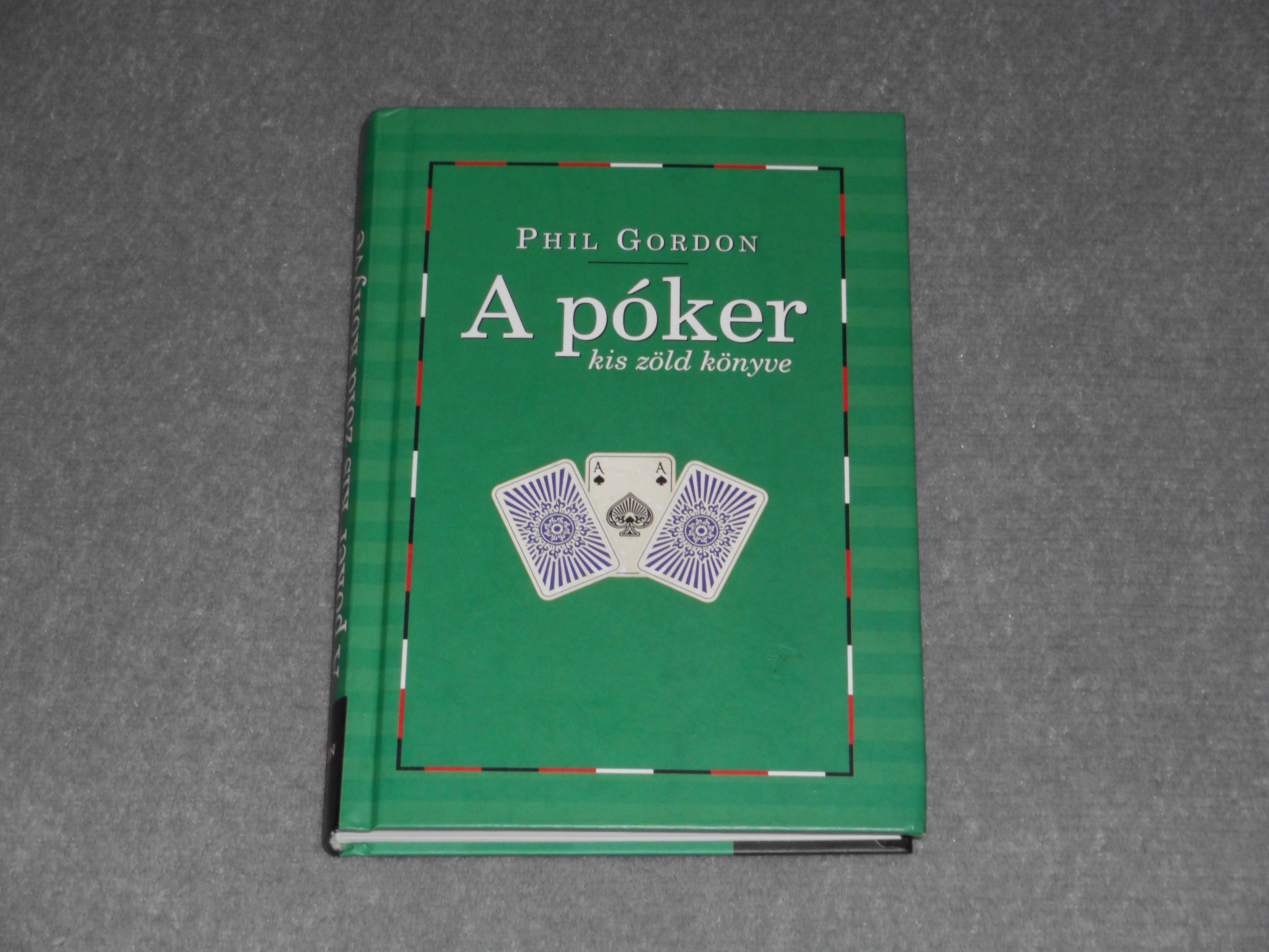 Phil Gordon - A póker kis zöld könyve - Tanácsok és tudnivalók a No Limit Texas Hold'em világából