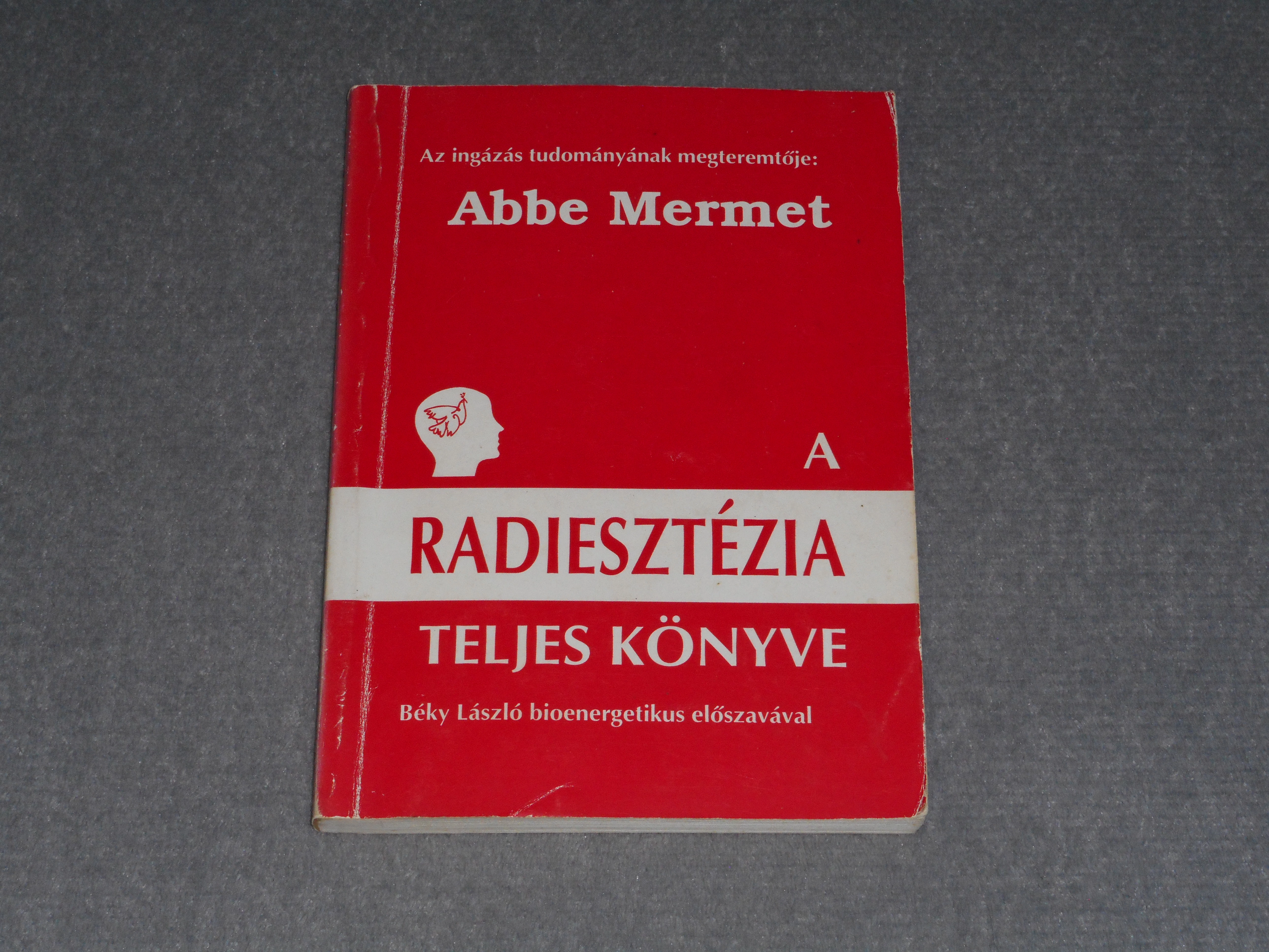 Abbe Mermet - A radiesztézia teljes könyve - A sugárzások ingás vizsgálata és élettana