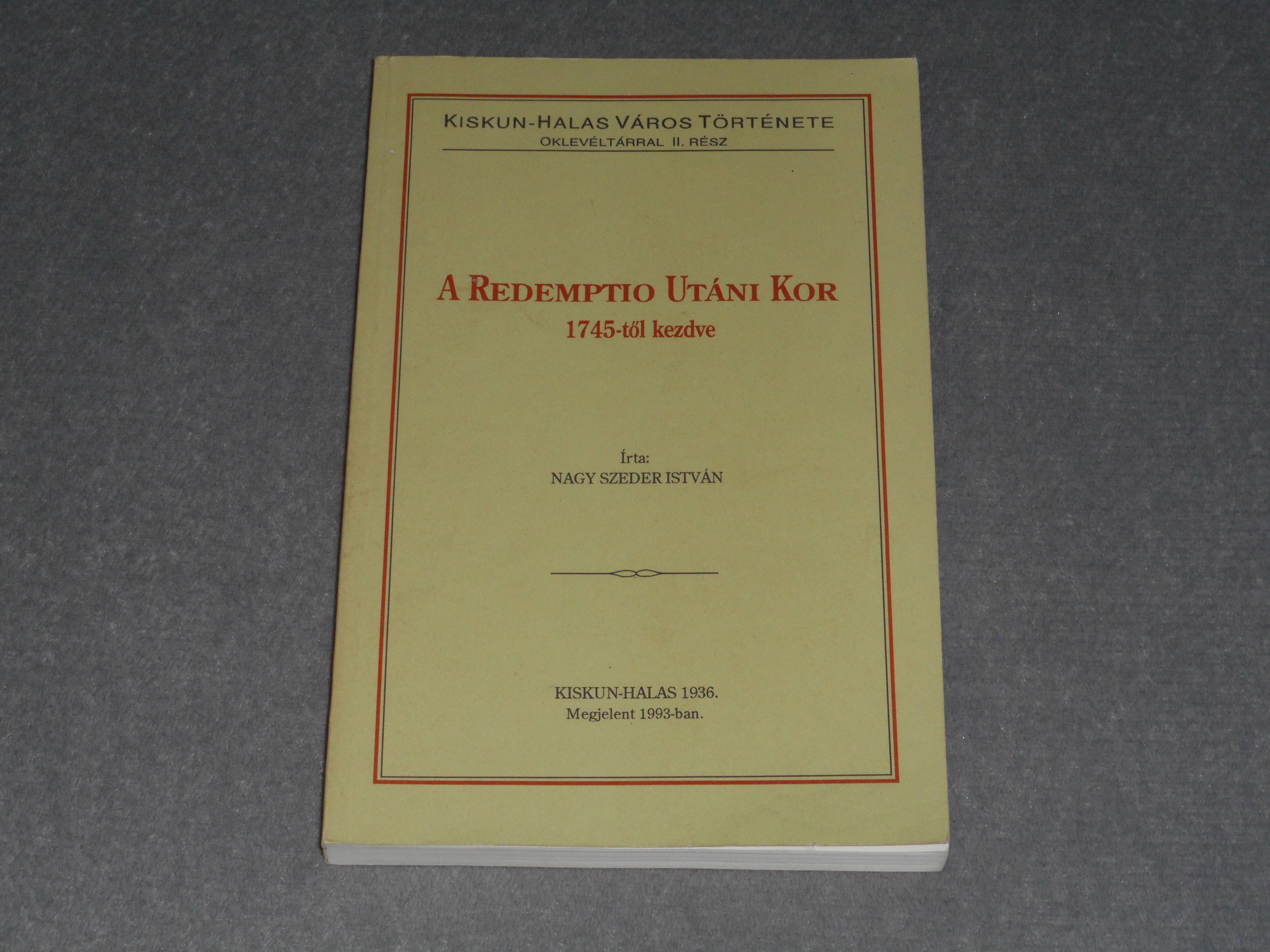 Nagy Szeder István - A ​redemptio utáni kor 1745-től kezdve (Kiskun-Halas város története oklevéltárral II. rész)