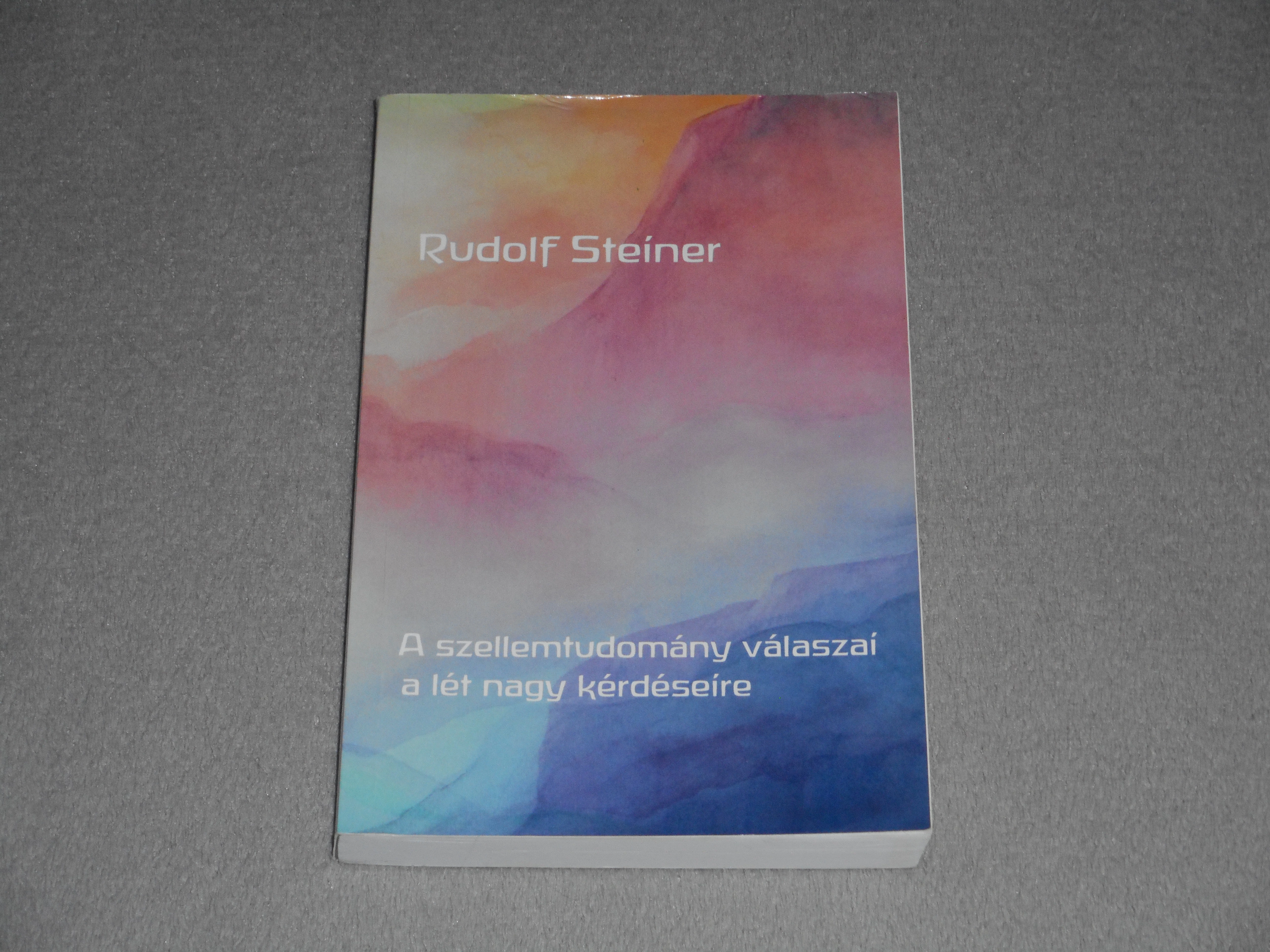 Rudolf Steiner - A ​szellemtudomány válaszai a lét nagy kérdéseire 