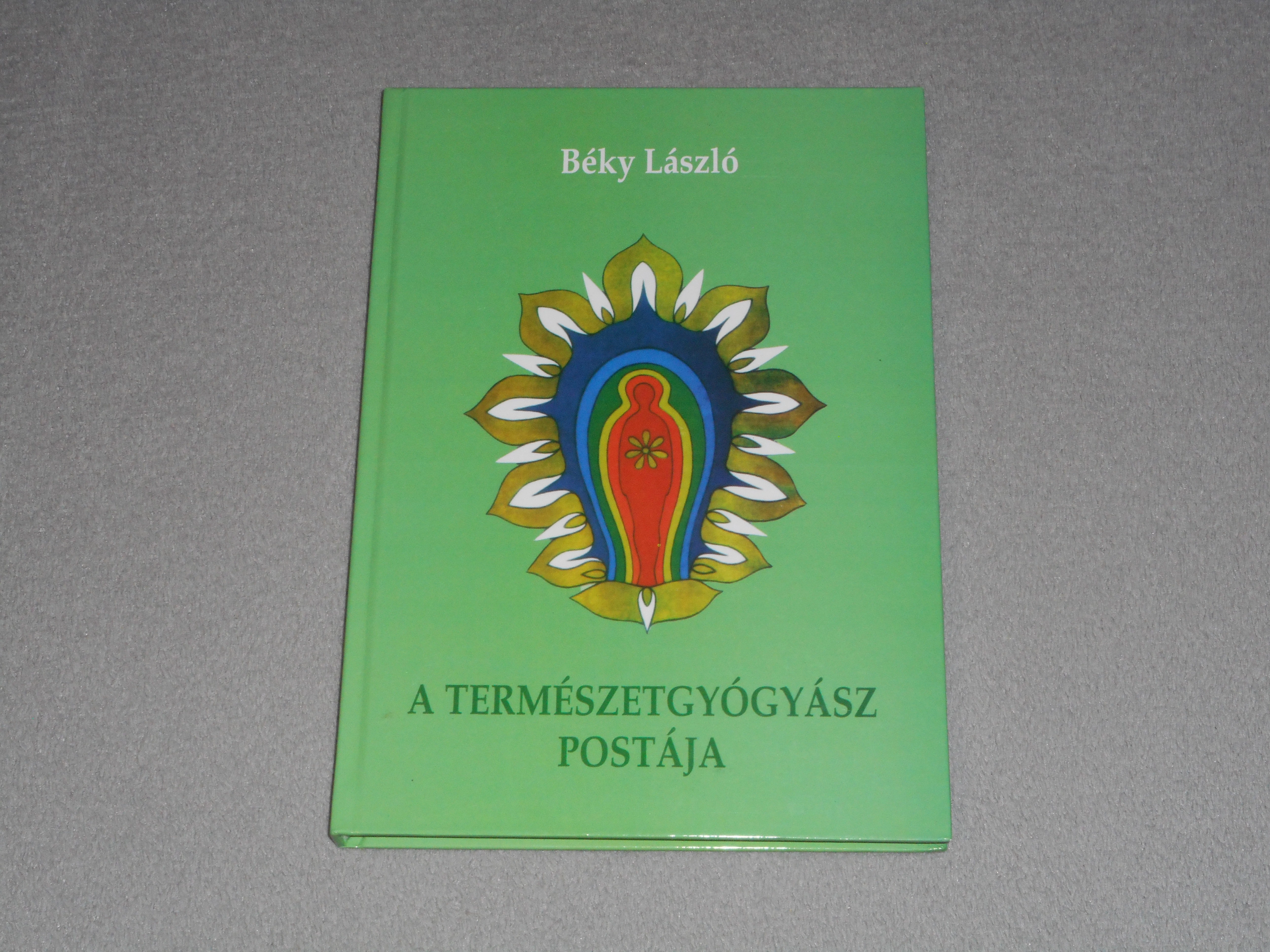 Béky László - A természetgyógyász postája - A holisztikus öngyógyítás kézikönyve - Dedikált! 
