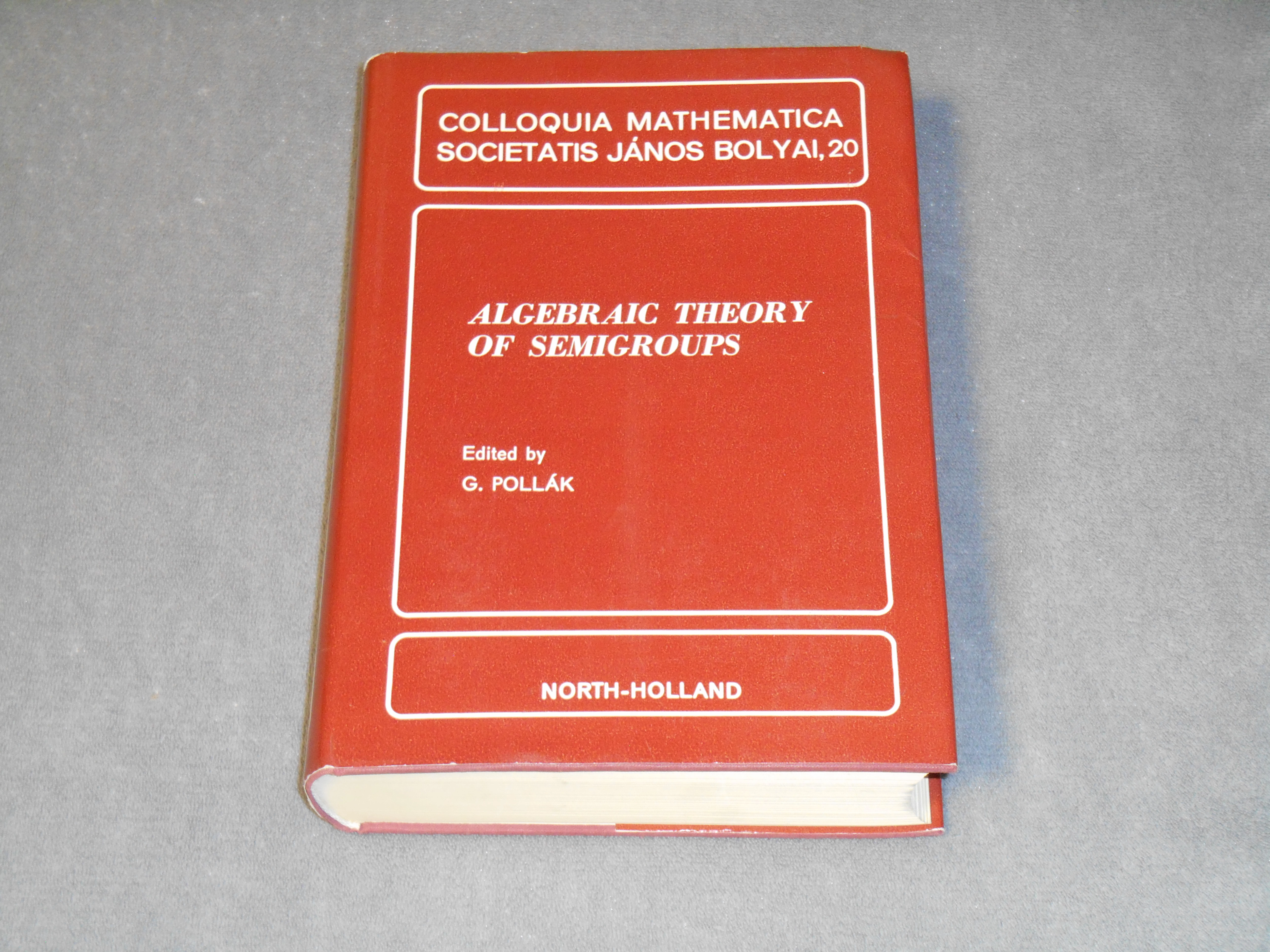 Algebraic Theory of Semigroups - G. Pollák (szerk.) - Bolyai János Matematikai Társulat, 1979.