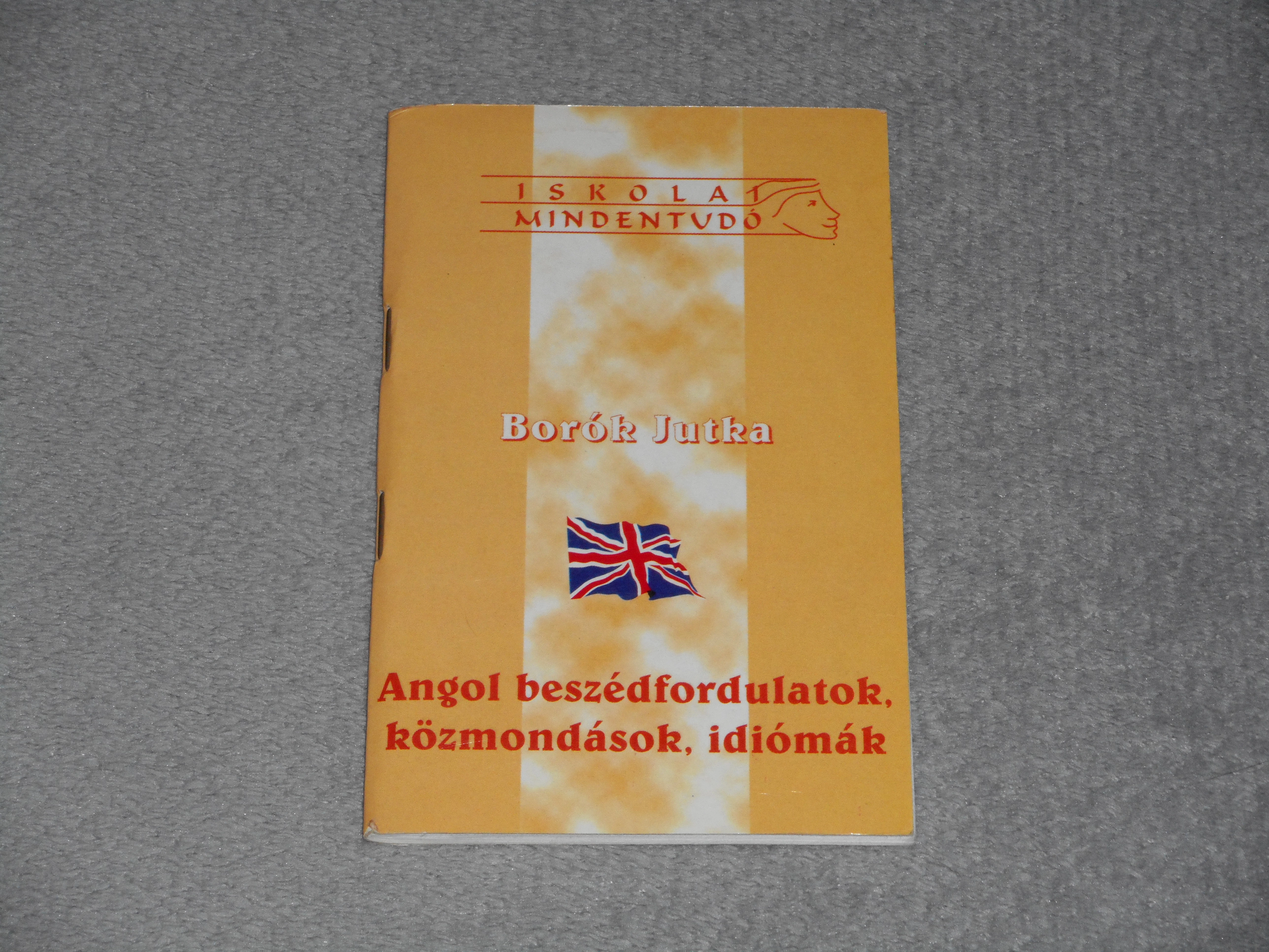 Borók Jutka - Angol beszédfordulatok, közmondások, idiómák