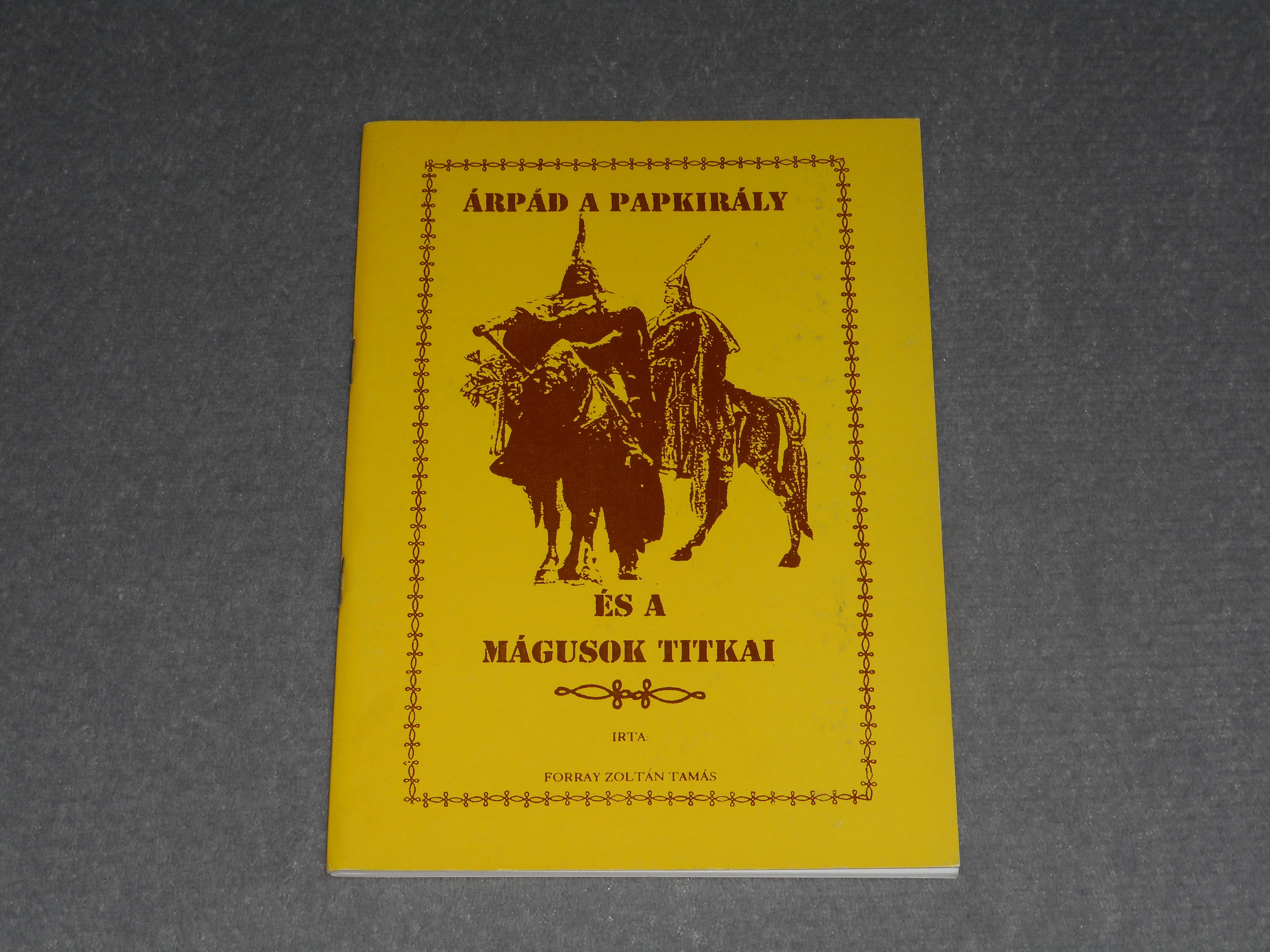 Forray Zoltán Tamás - Árpád a papkirály és a mágusok titkai