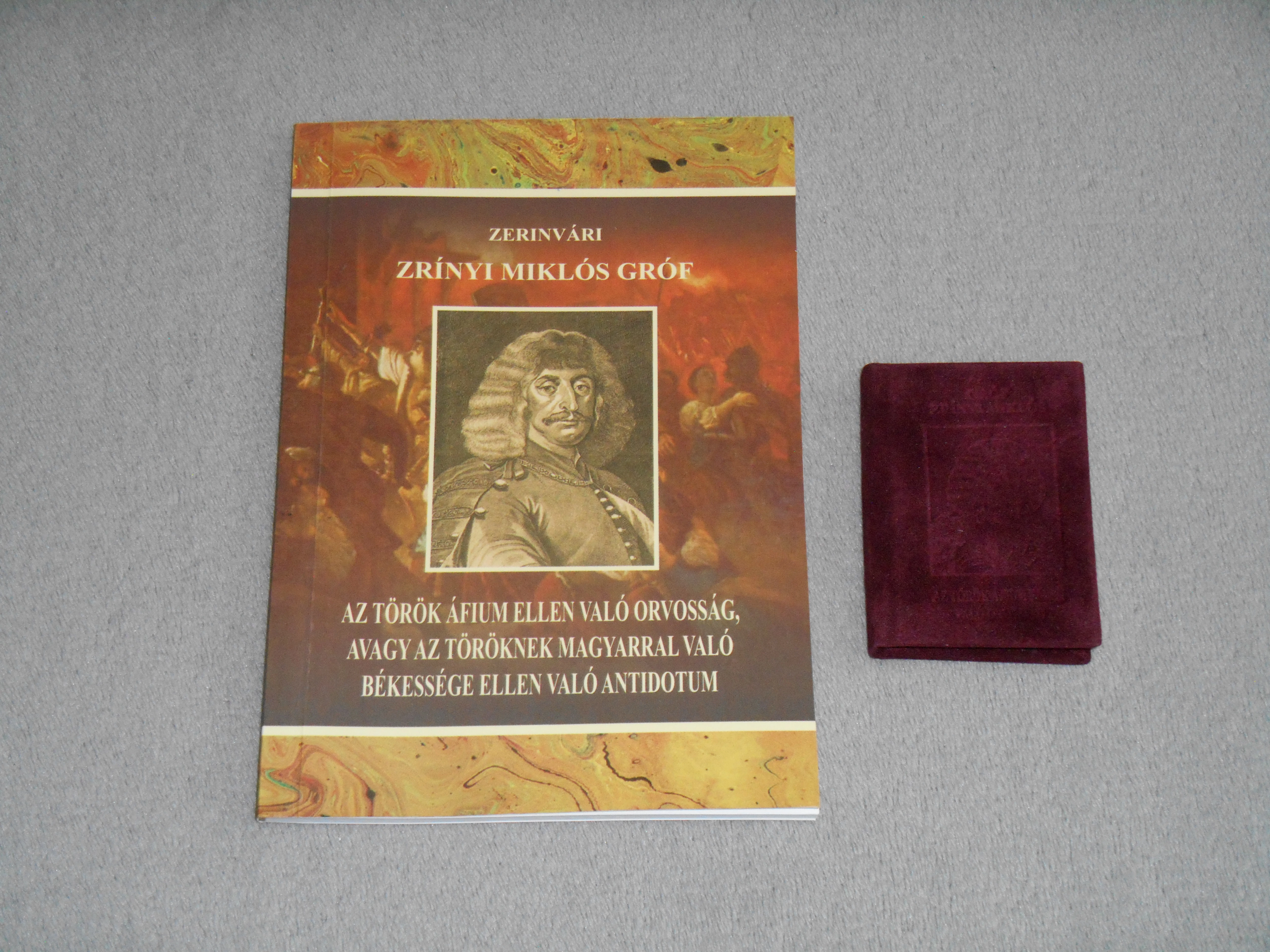 Zerinvári Zrínyi Miklós gróf - Az török áfium ellen való orvosság, avagy az töröknek magyarral való békessége ellen való antidotum + minikönyv (2014)