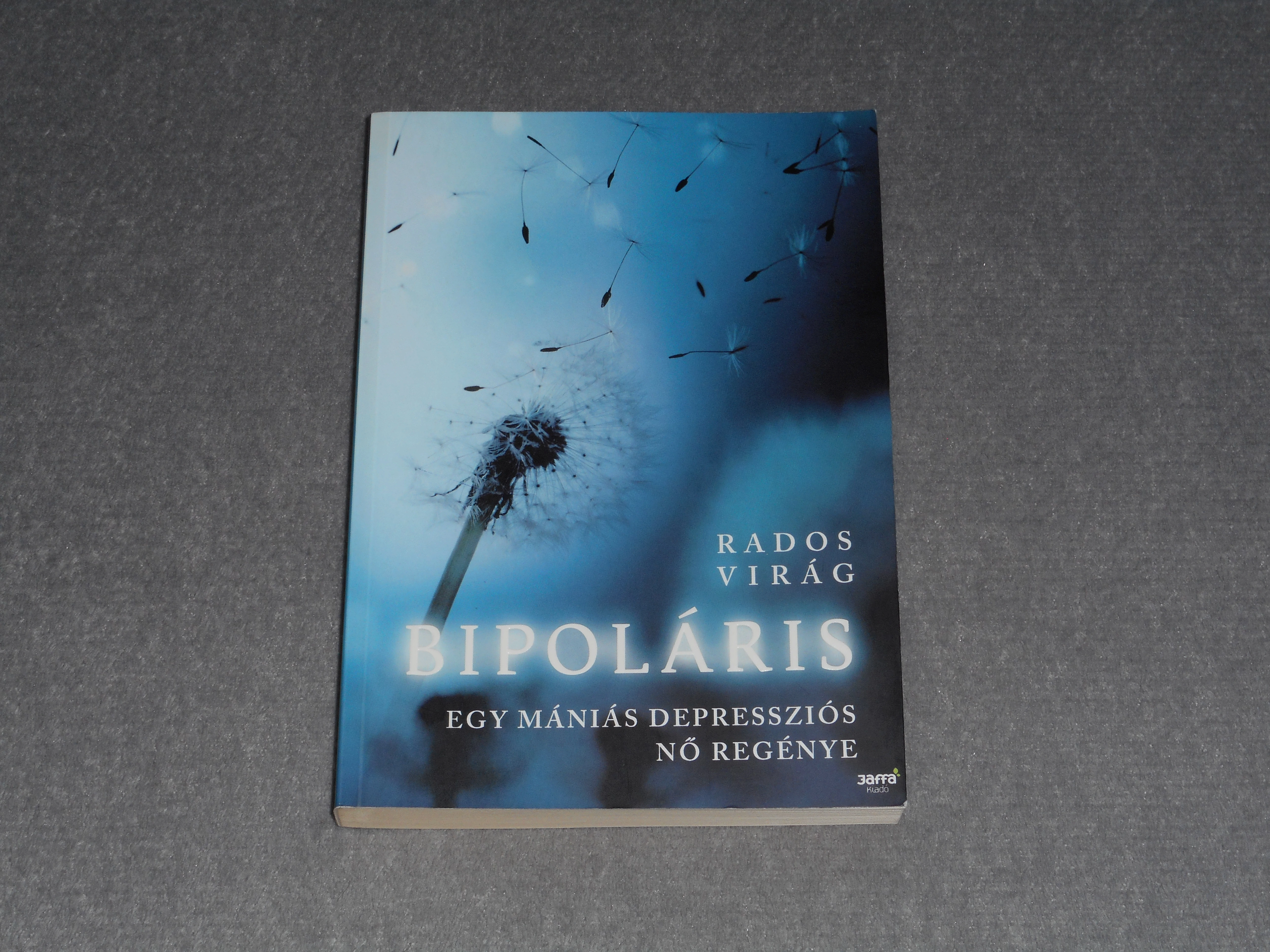 Rados Virág - Bipoláris - Egy mániás depressziós nő regénye