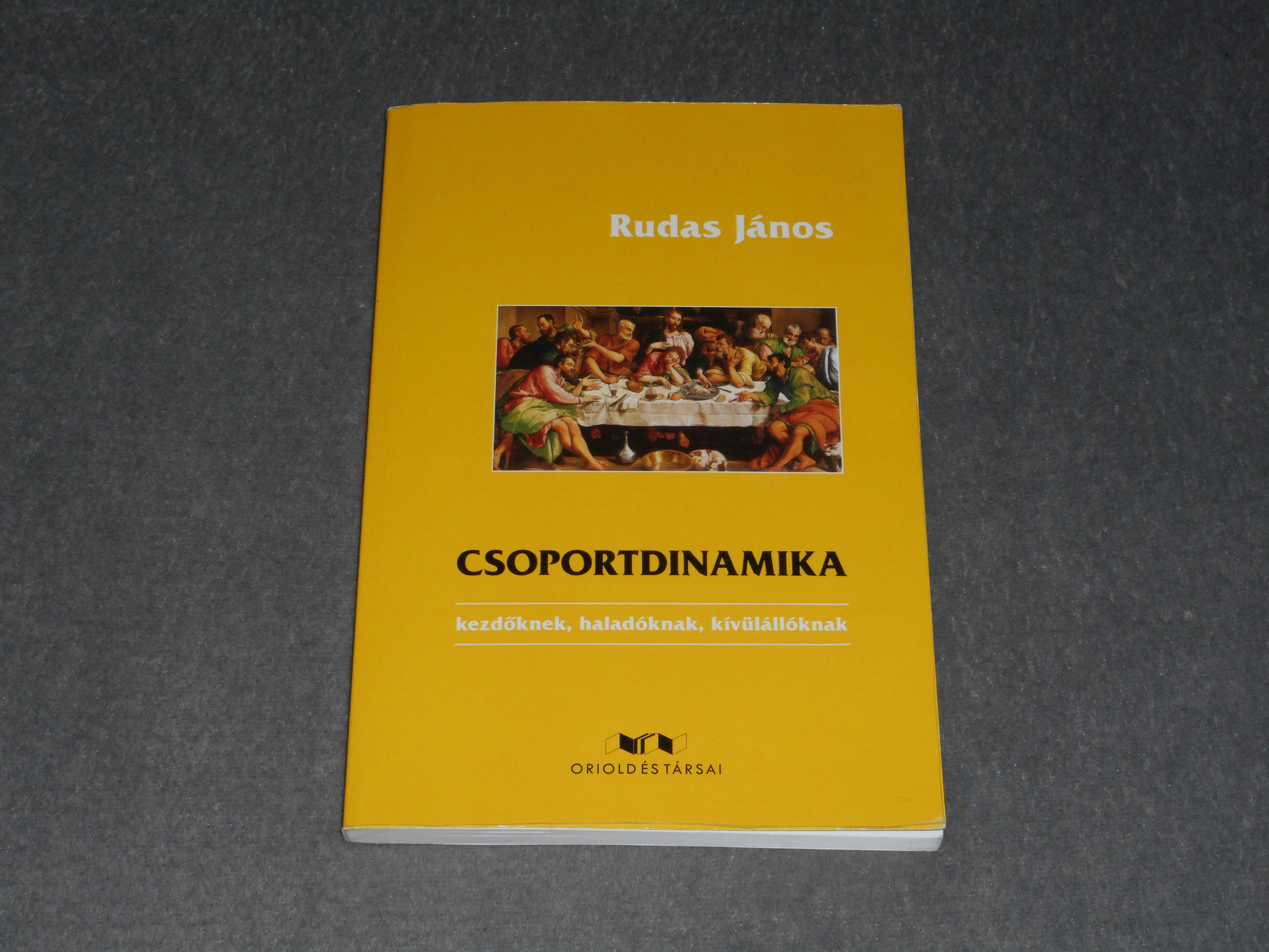 Rudas János - Csoportdinamika - kezdőknek, haladóknak, kívülállóknak