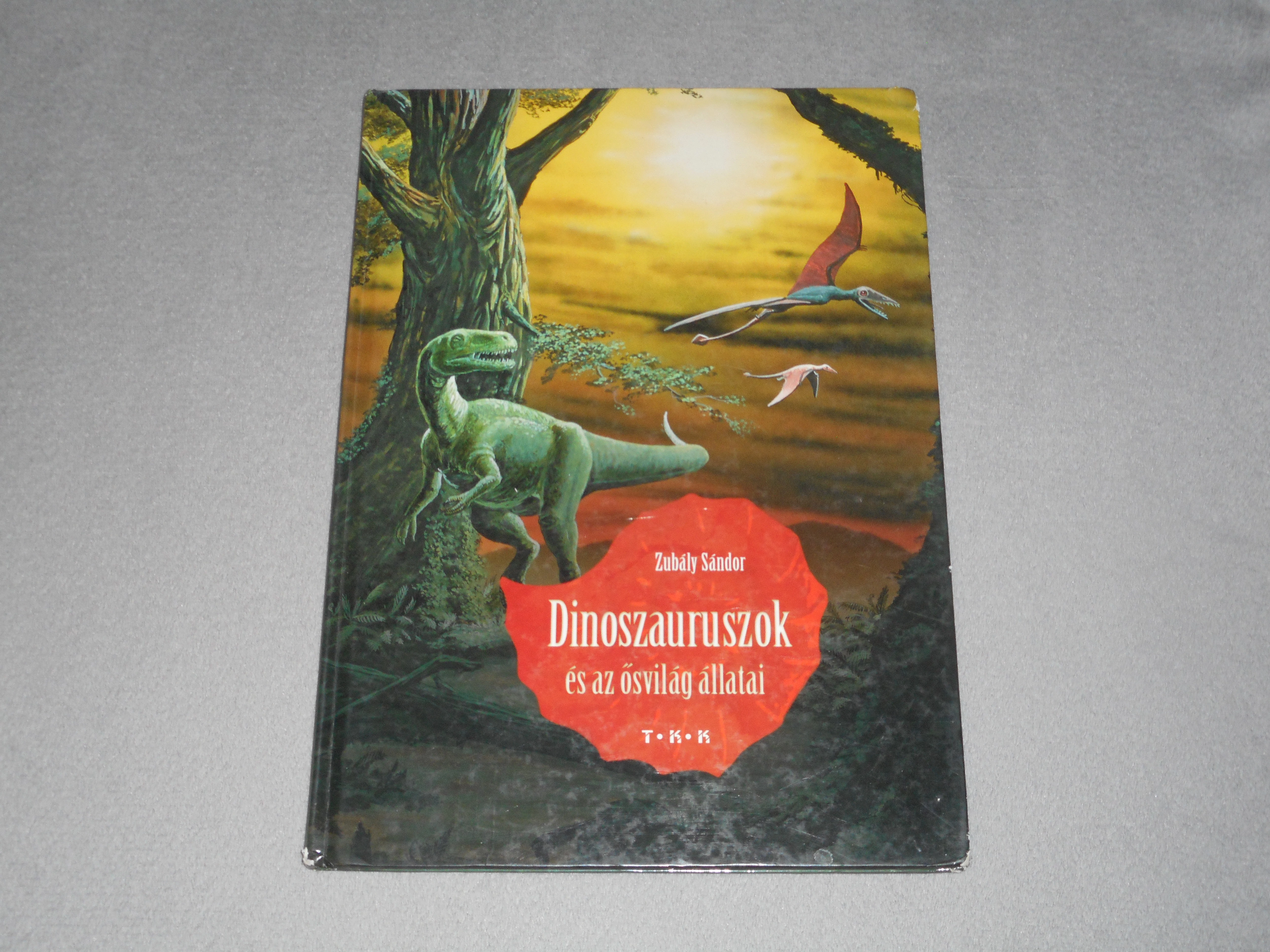 Zubály Sándor - Dinoszauruszok és az ősvilág állatai