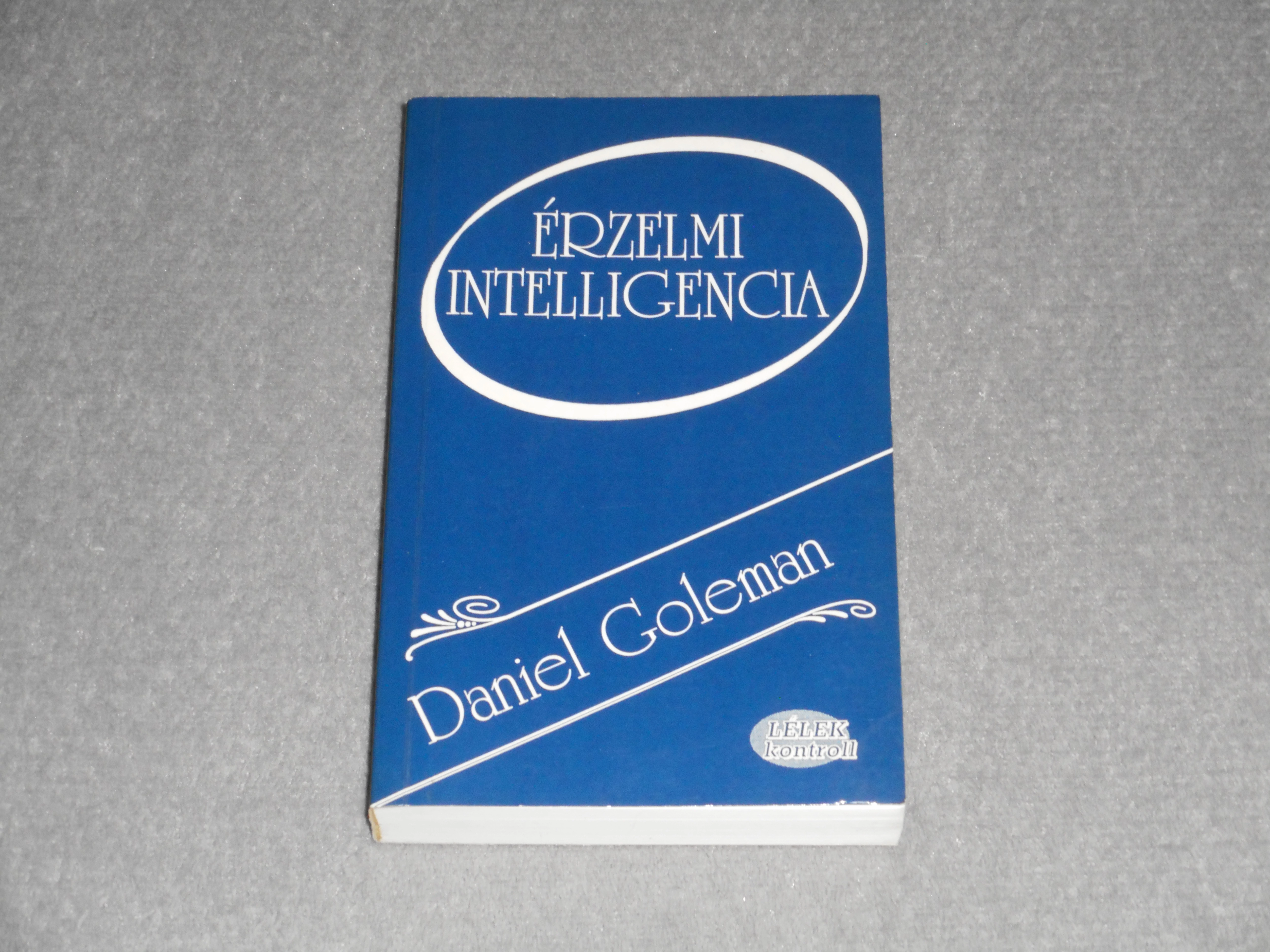 Daniel Goleman - Érzelmi intelligencia (Lélek-kontroll sorozat)