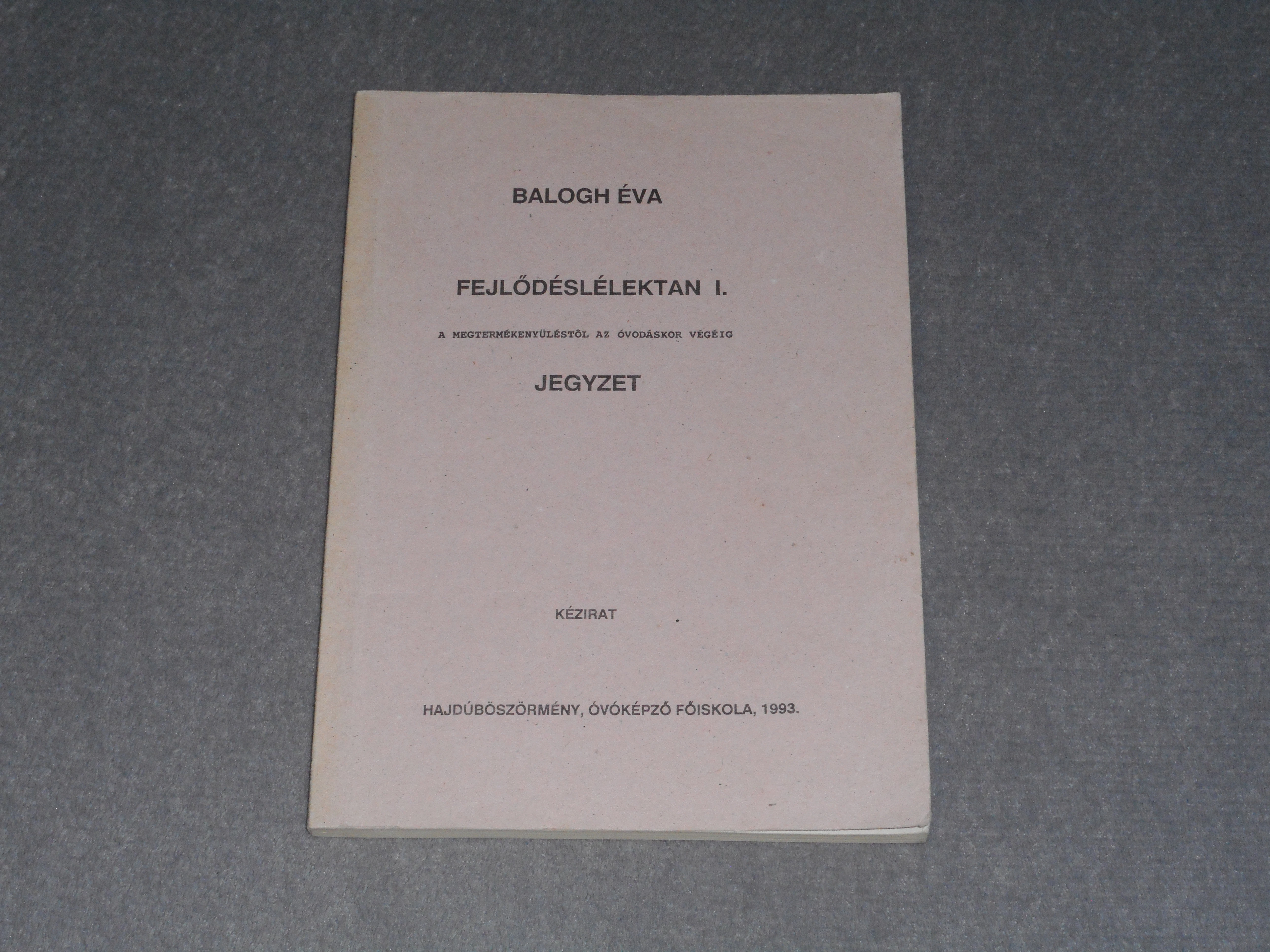 Balogh Éva - Fejlődéslélektan I. - A megtermékenyüléstől az óvodáskor végéig