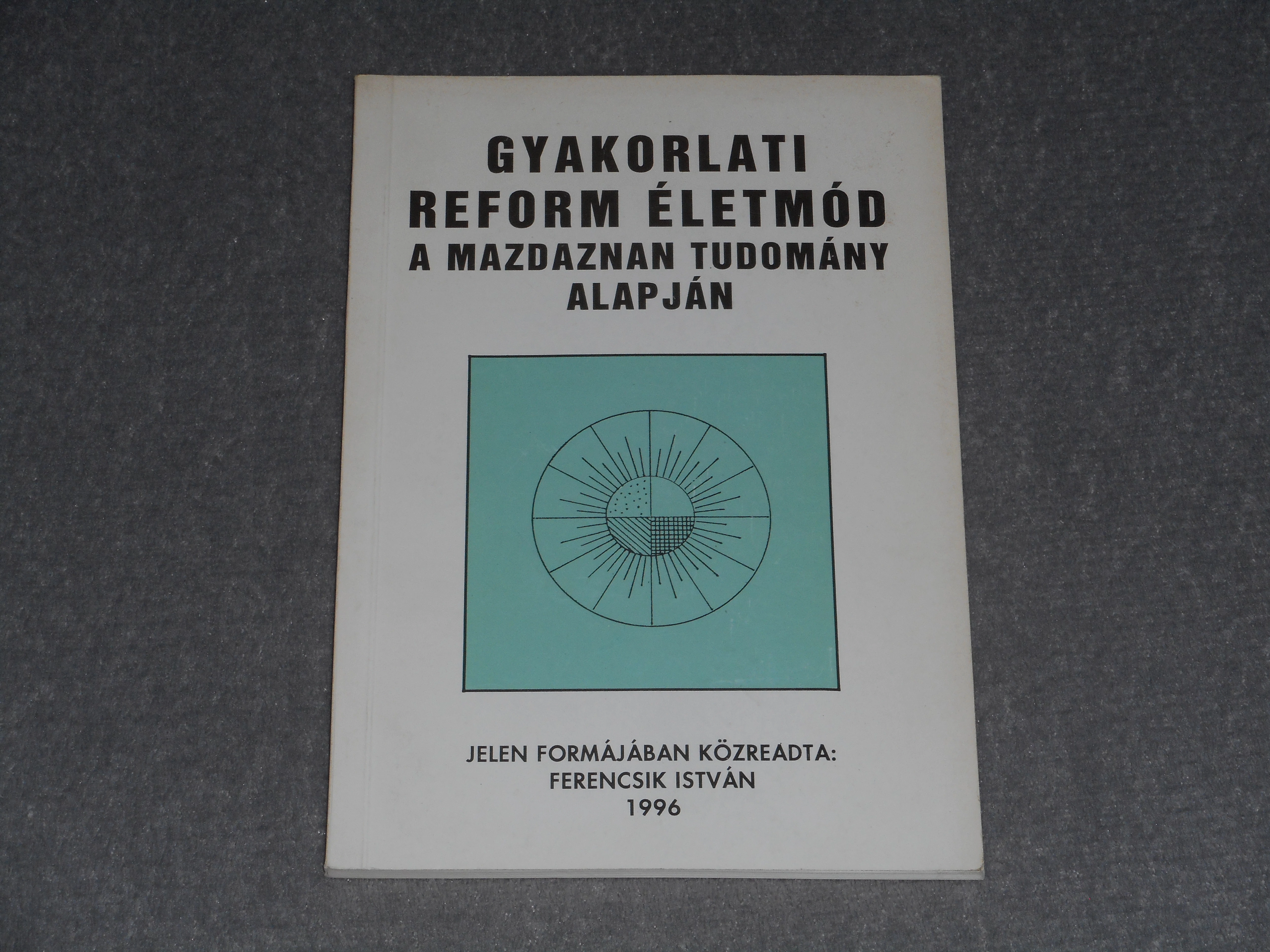 Ferencsik István - Gyakorlati reform életmód a mazdaznan tudomány alapján