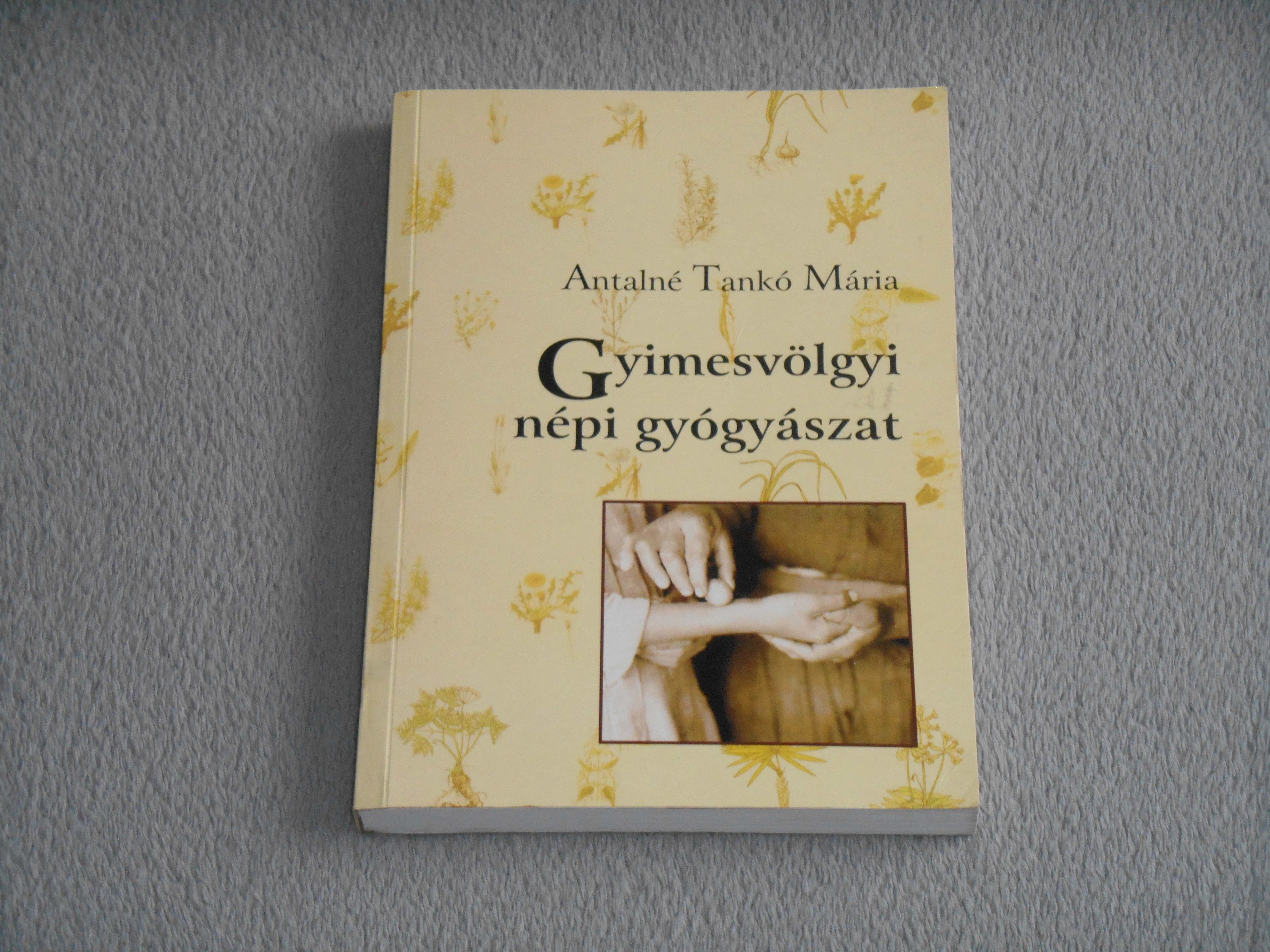 Antalné Tankó Mária - Gyimesvölgyi / Gyimes-völgyi népi gyógyászat