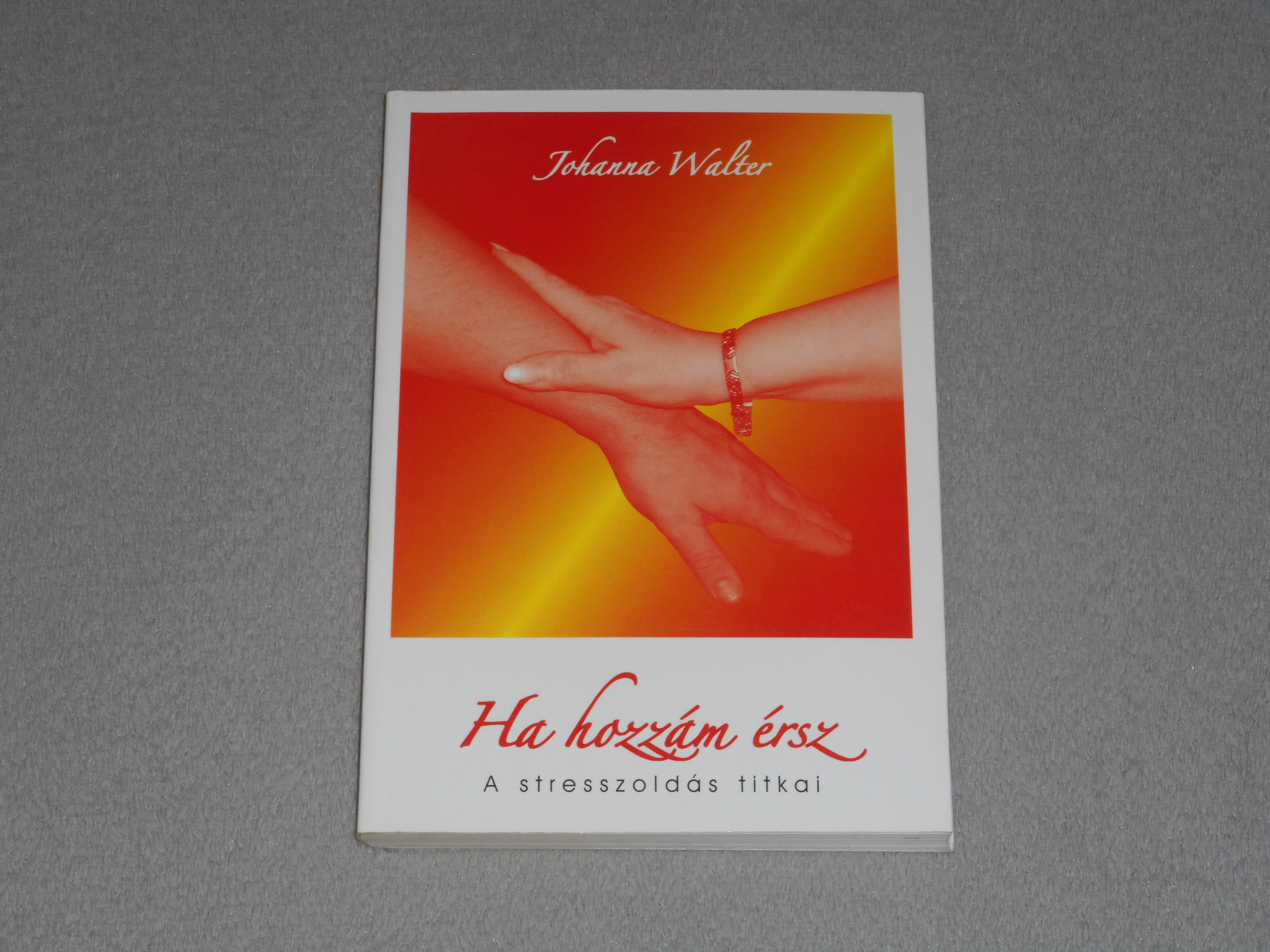Johanna Walter - Ha hozzám érsz - A stresszoldás titkai
