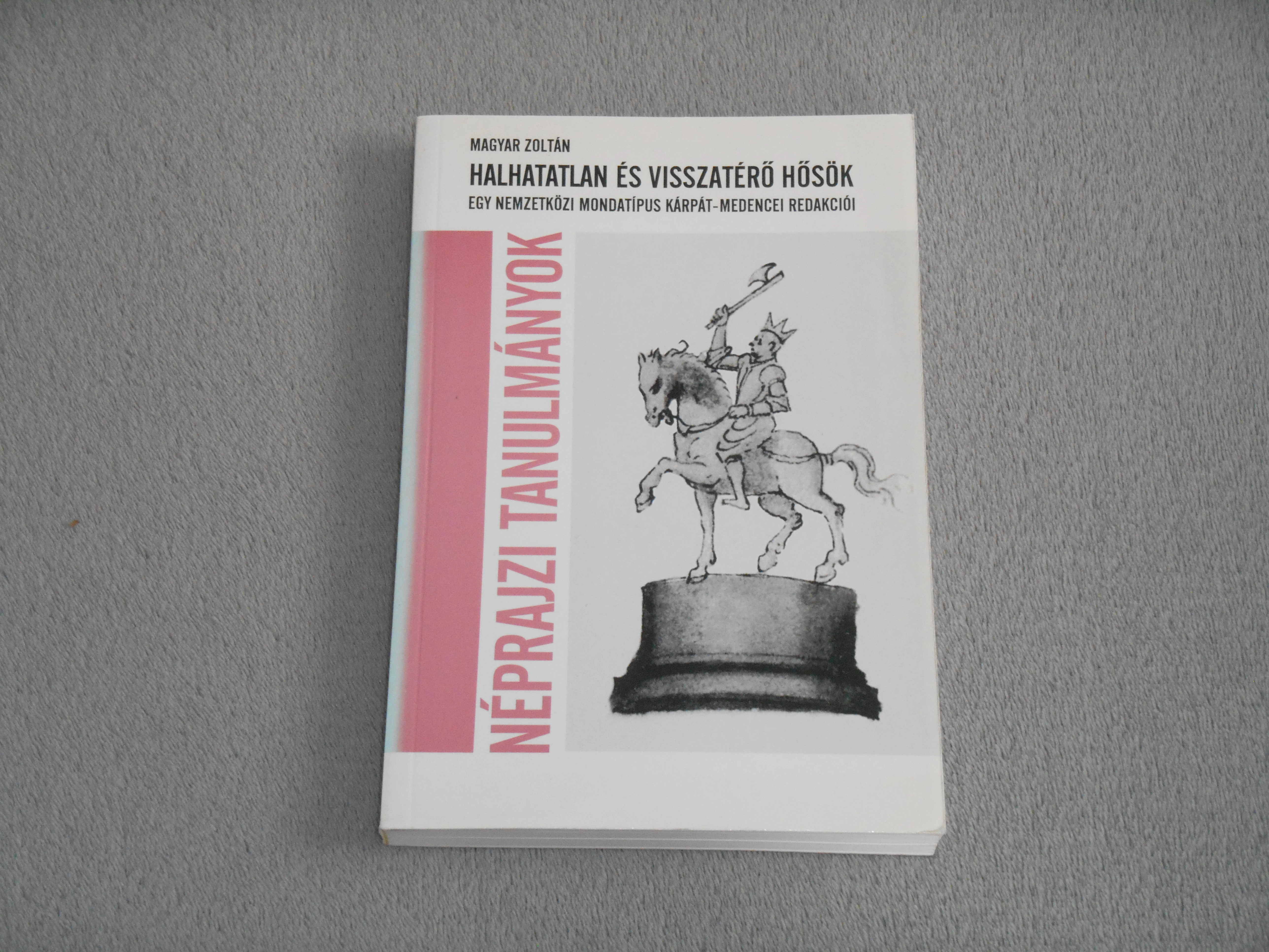 Magyar Zoltán - Halhatatlan és visszatérő hősök -  Egy nemzetközi mondatípus Kárpát-medencei redakciói