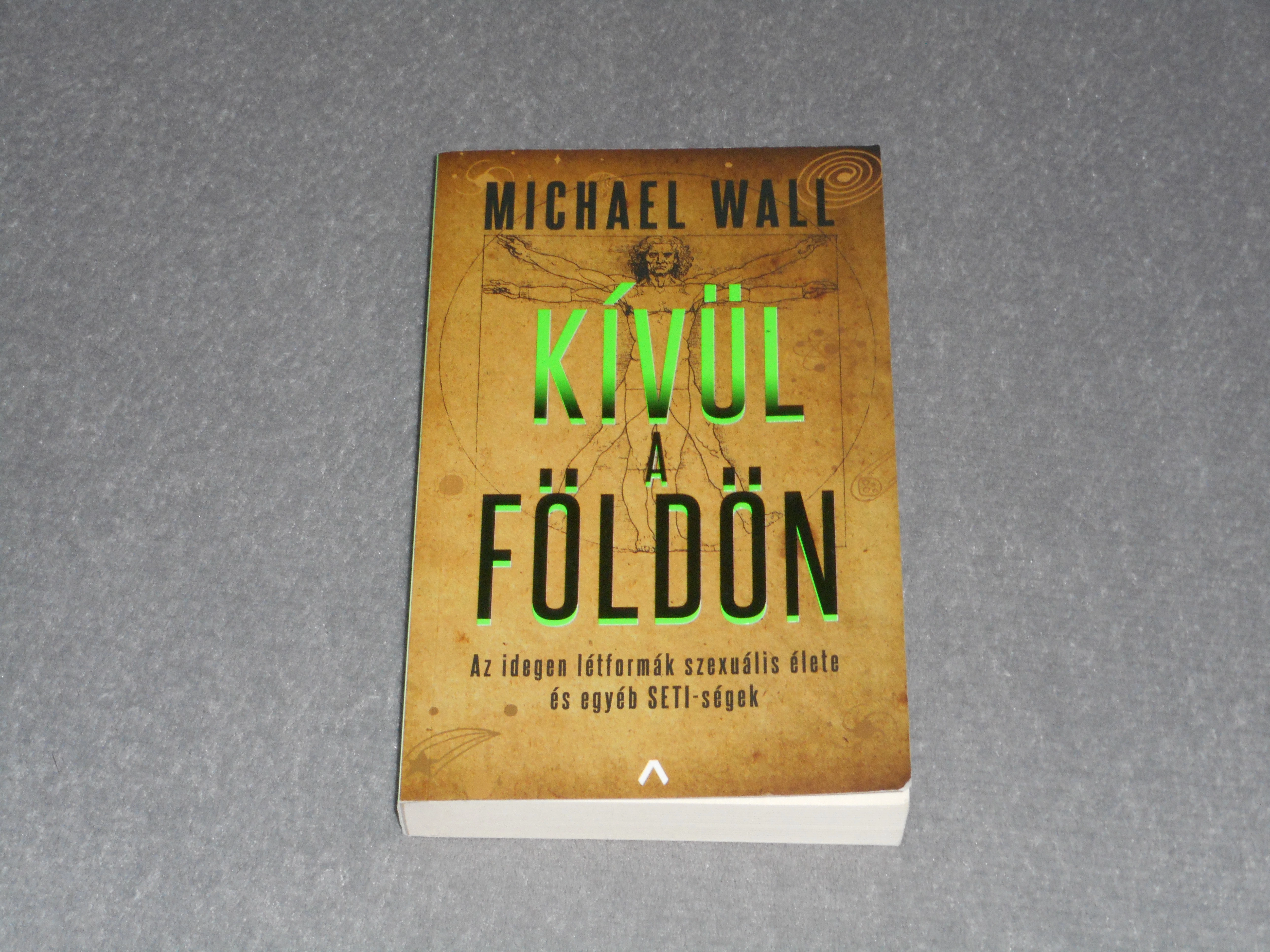 Michael Wall - Kívül a földön - Az idegen létformák szexuális élete és egyéb SETI-ségek