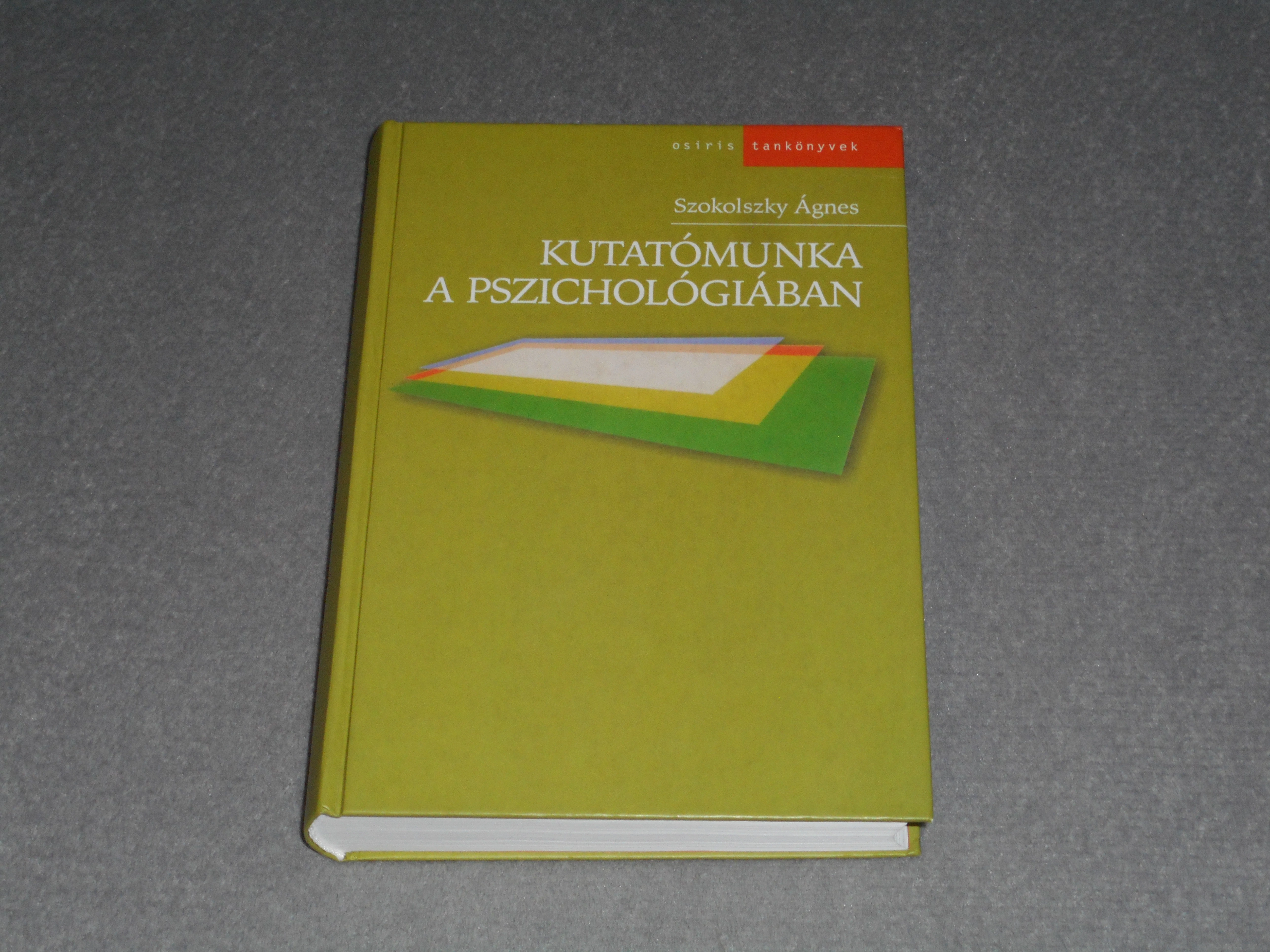 Szokolszky Ágnes - Kutatómunka a pszichológiában - Metodológia, módszerek, gyakorlat