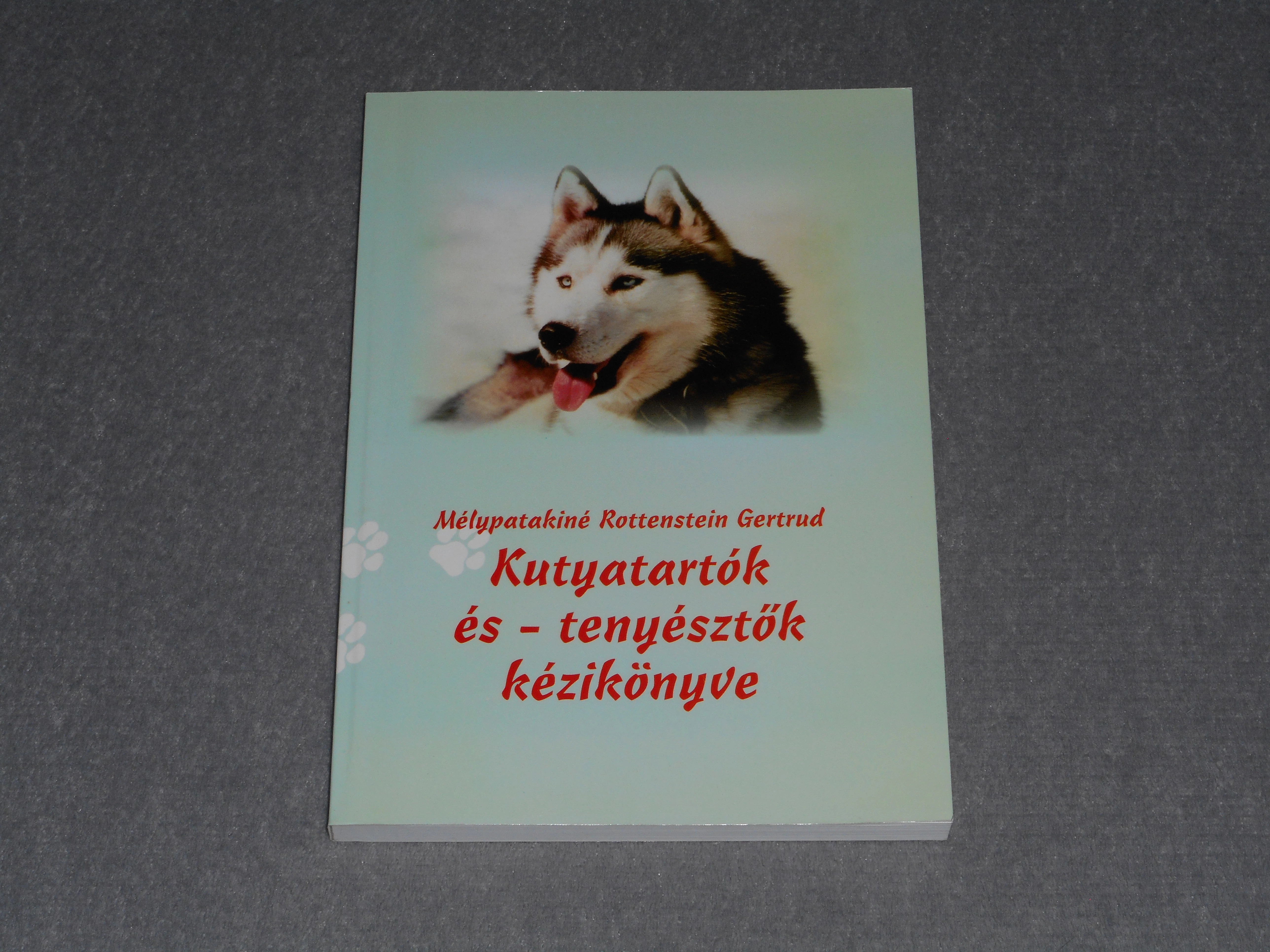 Mélypatakiné Rottenstein Gertrud - Kutyatartók és - tenyésztők kézikönyve