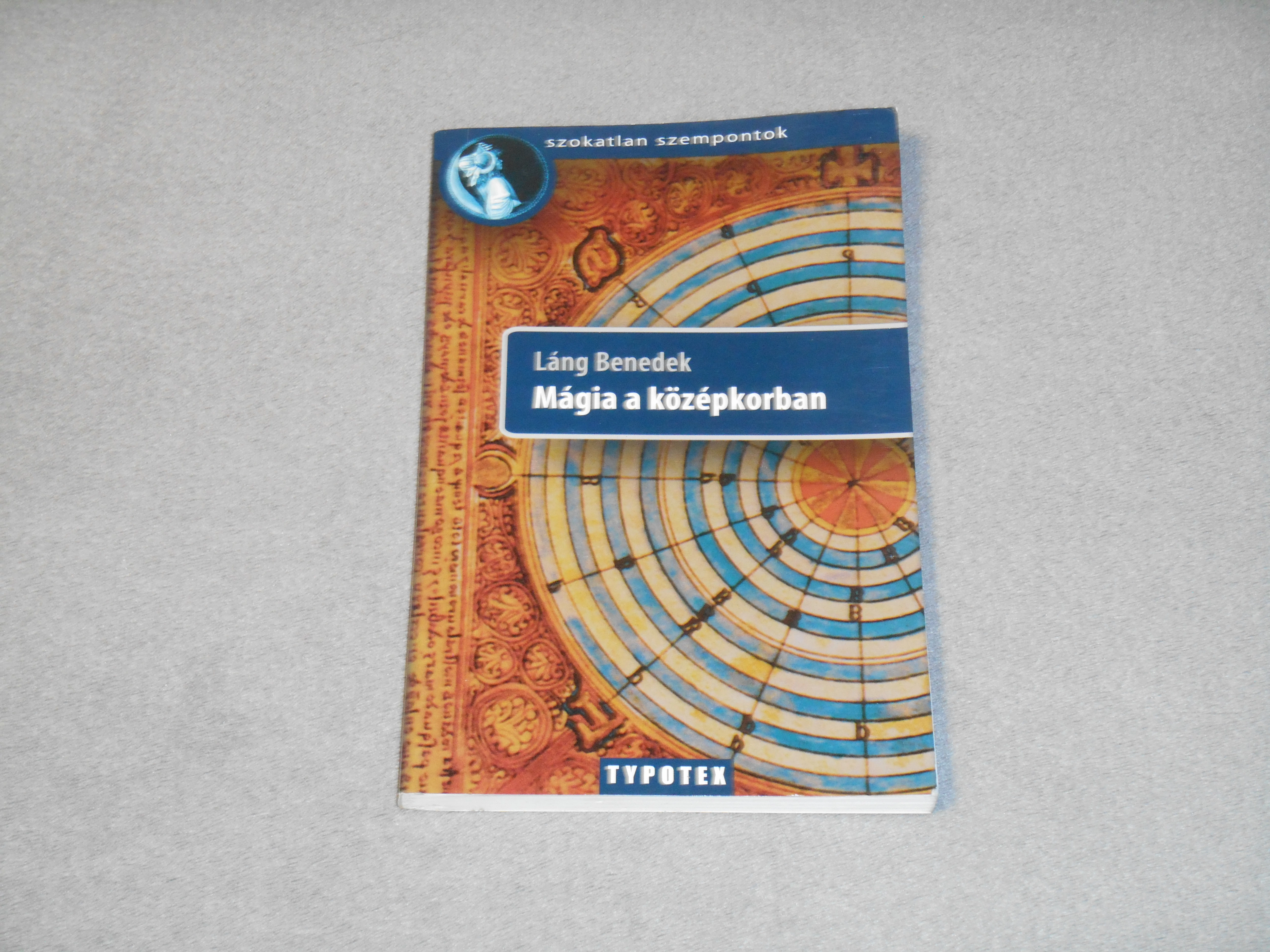 Láng Benedek - Mágia a középkorban (Szokatlan szempontok sorozat)