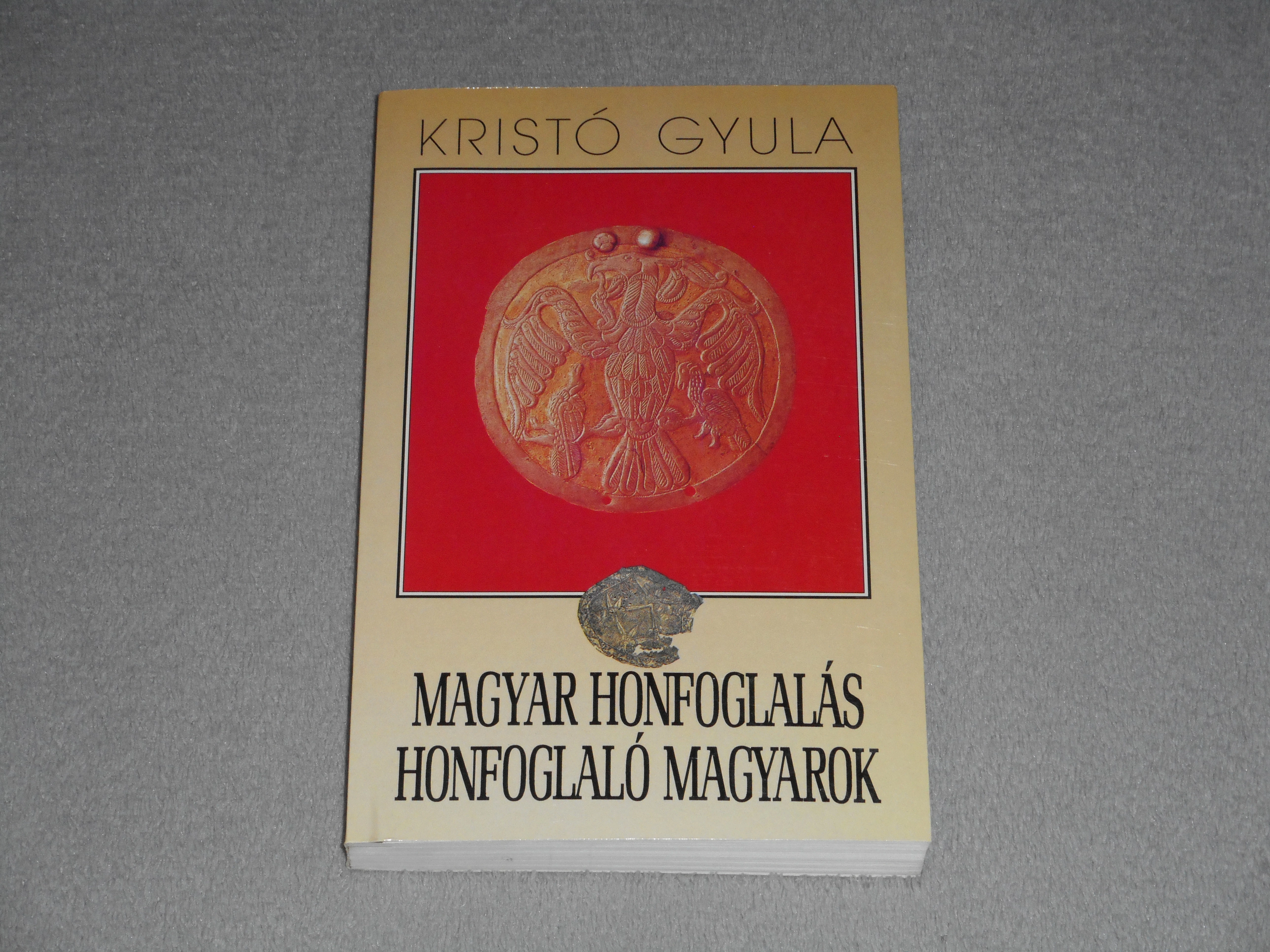 Kristó Gyula - Magyar honfoglalás - Honfoglaló magyarok