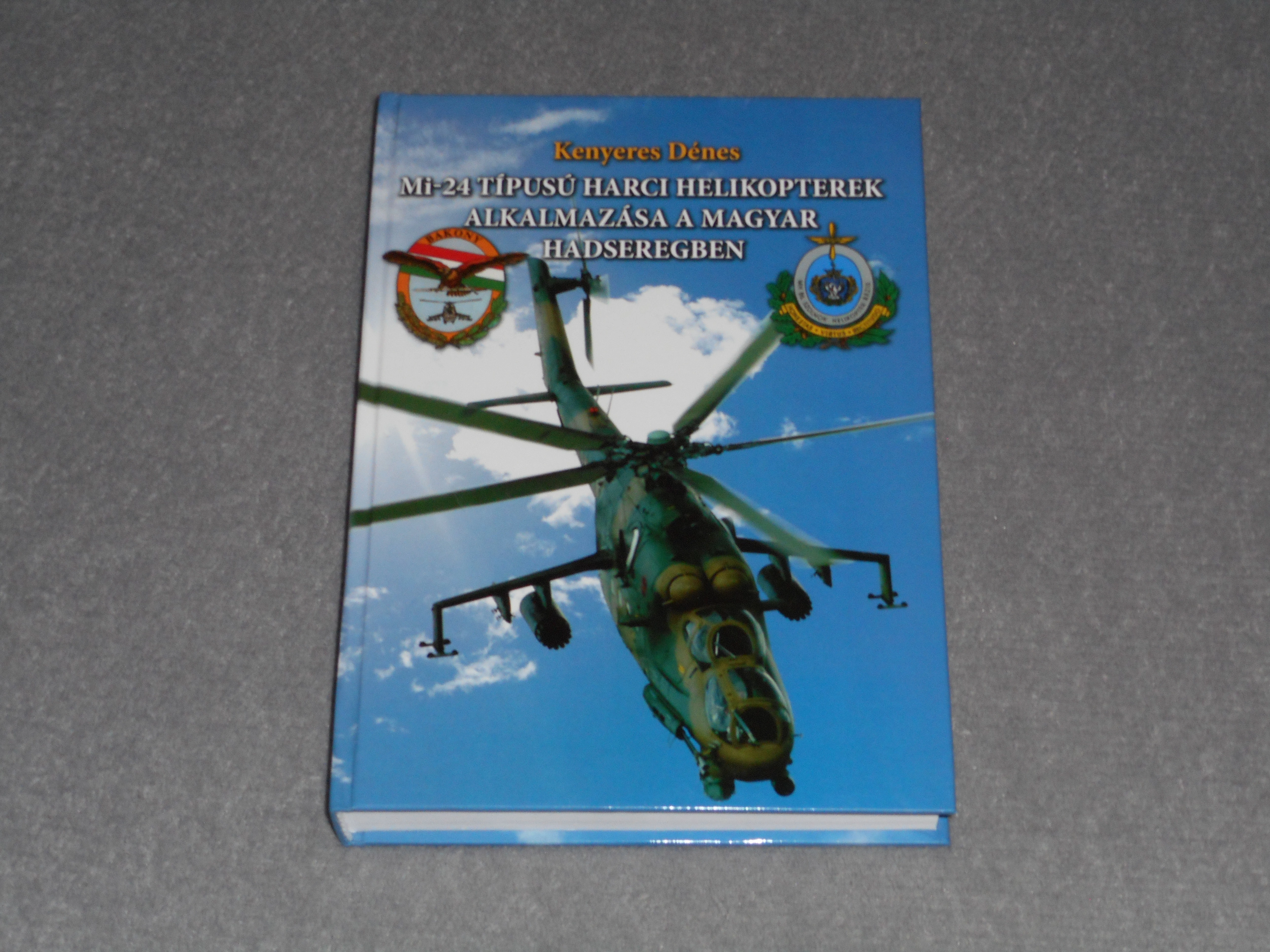 Kenyeres Dénes - Mi-24 ​típusú harci helikopterek alkalmazása a magyar hadseregben - Szentkirályszabadja – Szolnok - Dedikált!