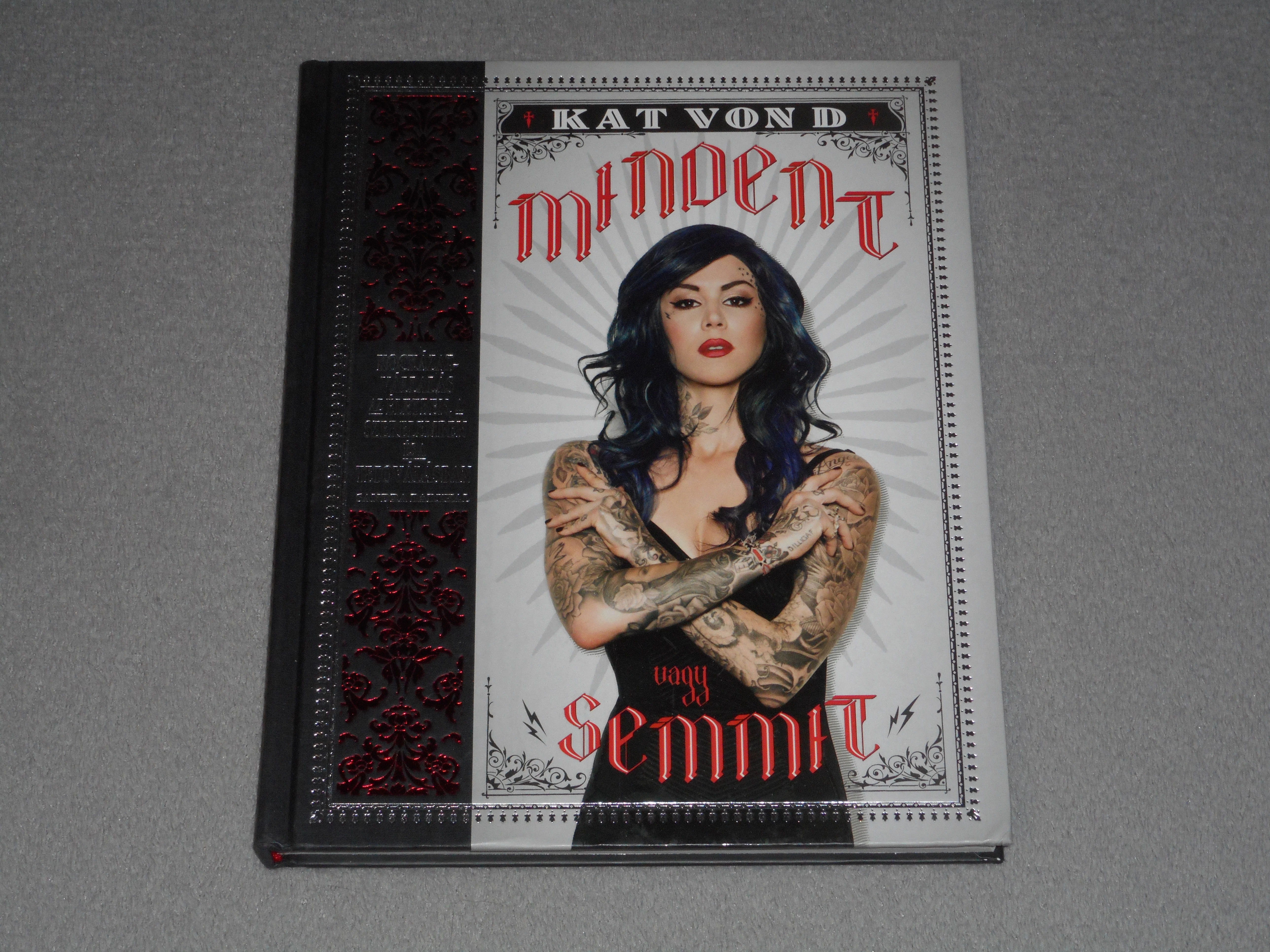 Kat Von D - Mindent vagy semmit - Kockázatvállalás az életben, a szerelemben és a tetoválásban