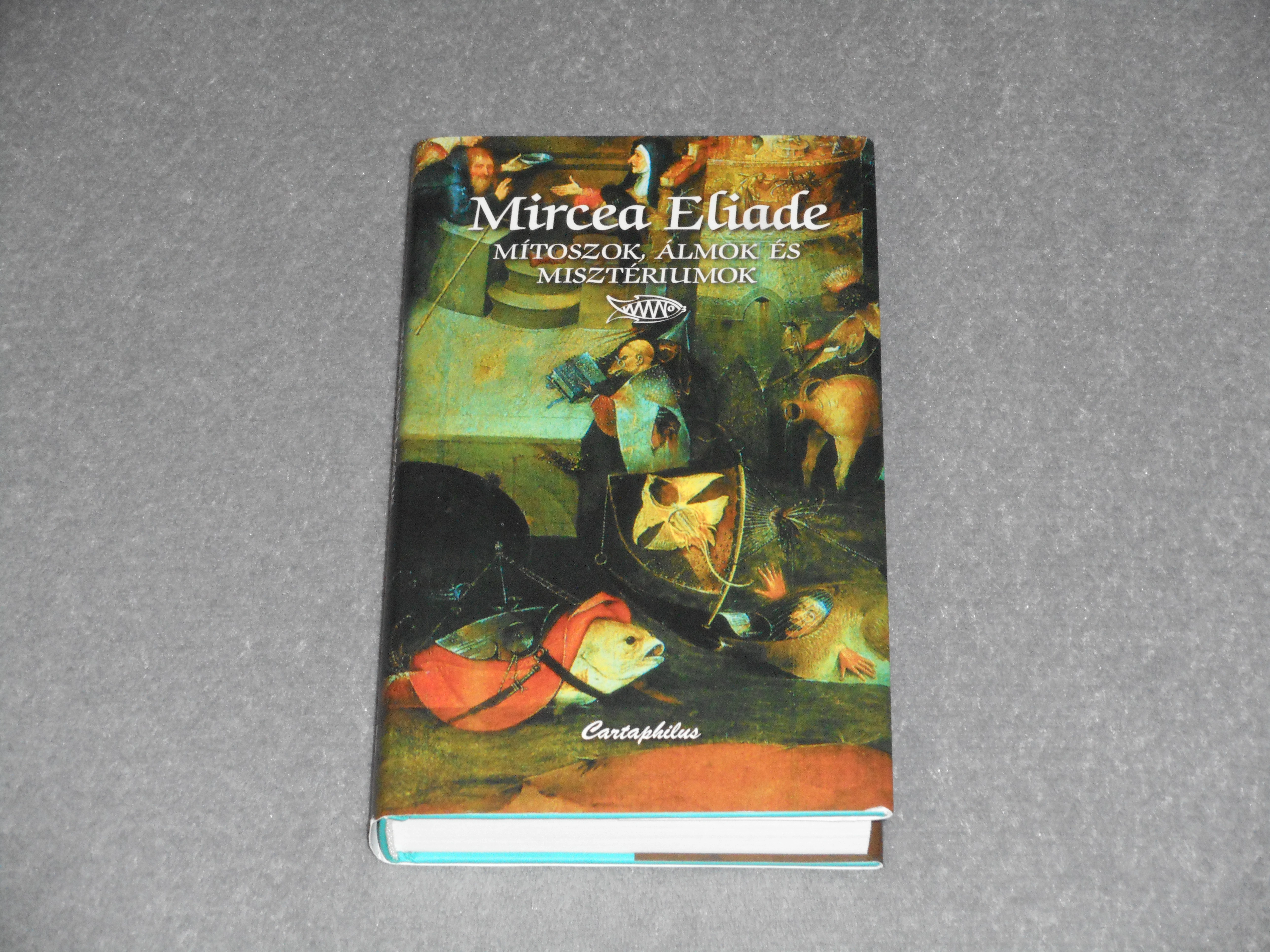 Mircea Eliade - Mítoszok, álmok és misztériumok