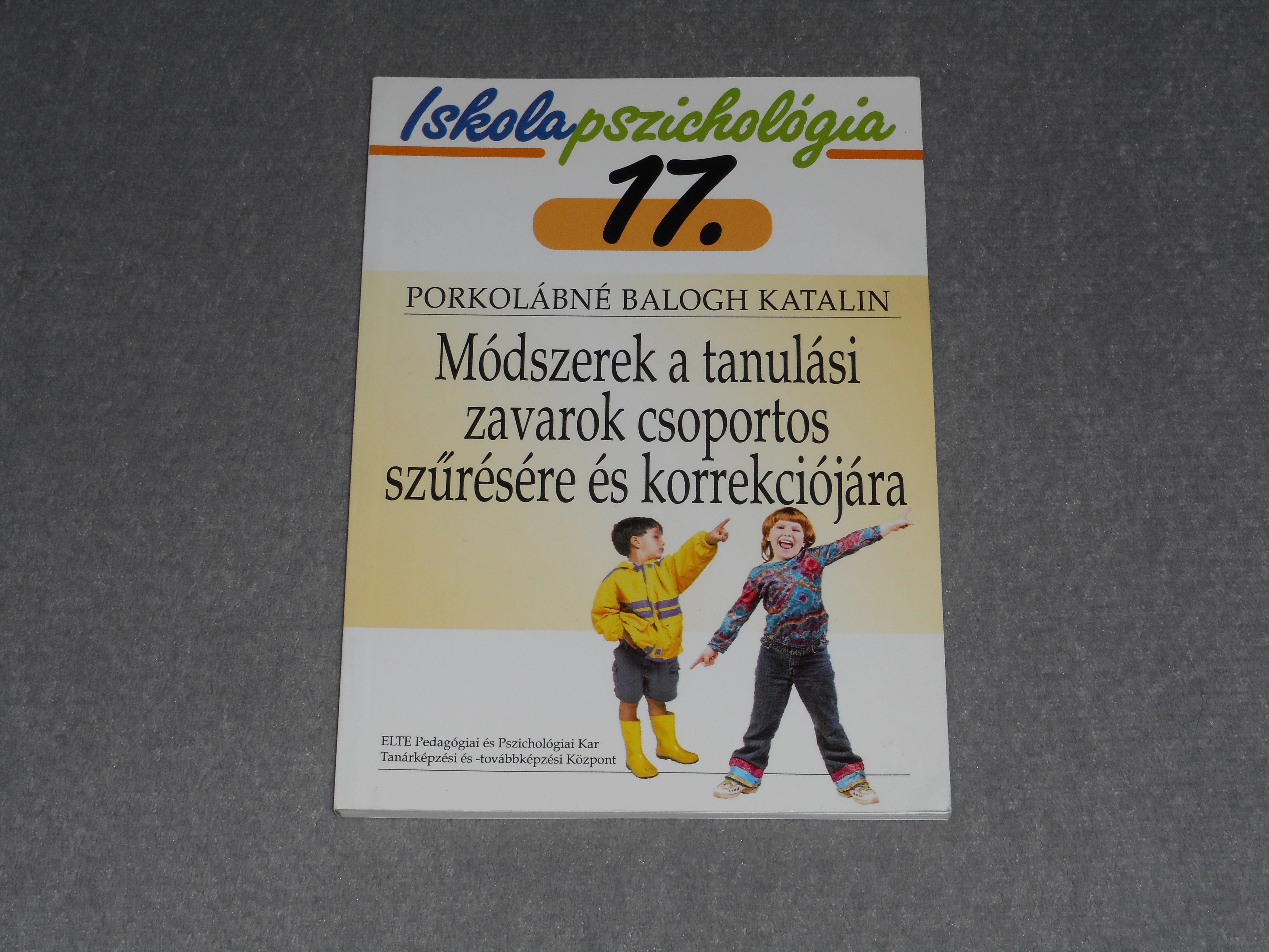 Porkolábné Balogh Katalin - Módszerek a tanulási zavarok csoportos szűrésére és korrekciójára - Iskolapszichológia sorozat 17. 