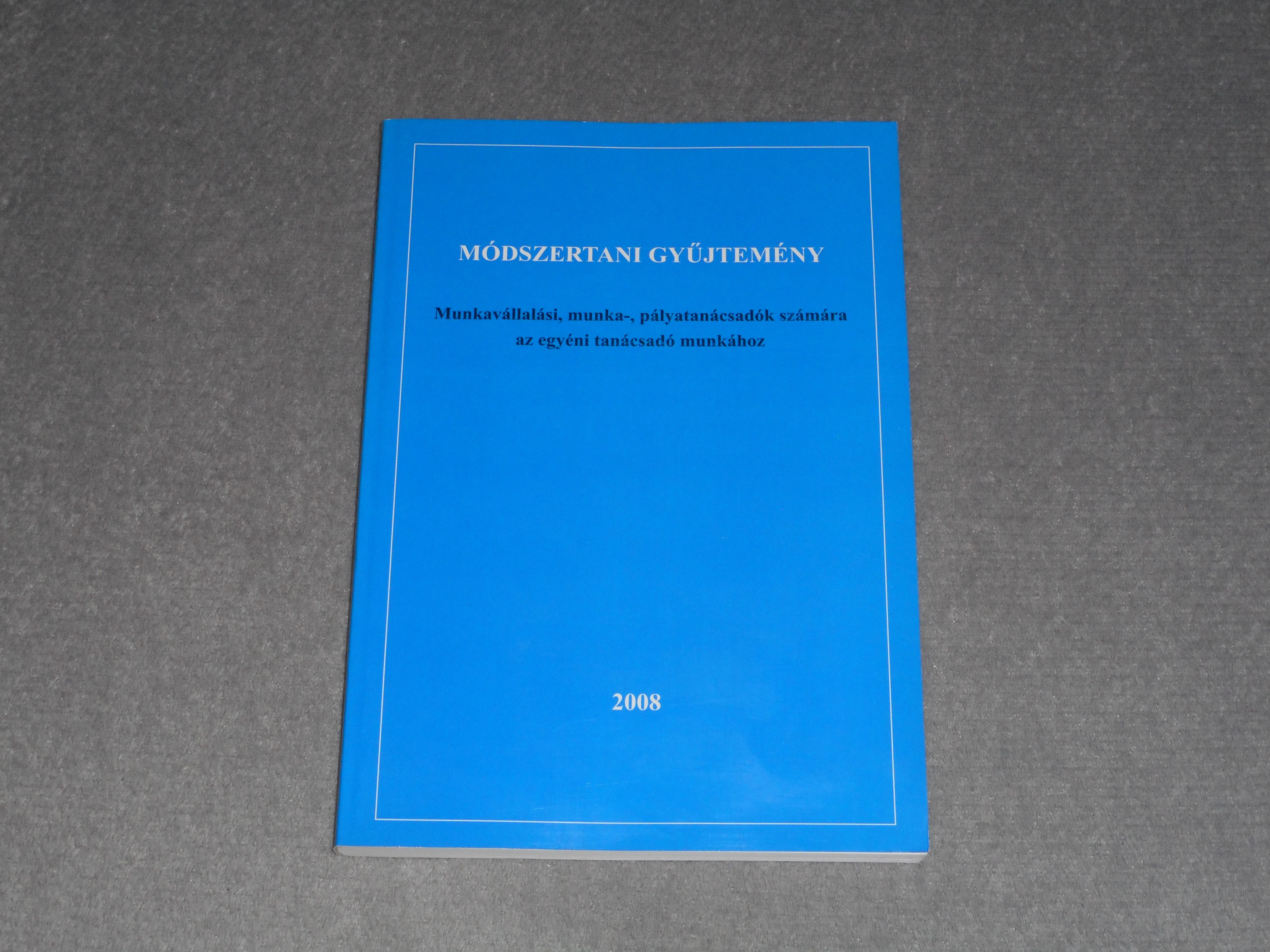 Dr. Szilágyi Klára - Módszertani gyűjtemény - Munkavállalási, munka-, pályatanácsadók számára az egyéni tanácsadó munkához