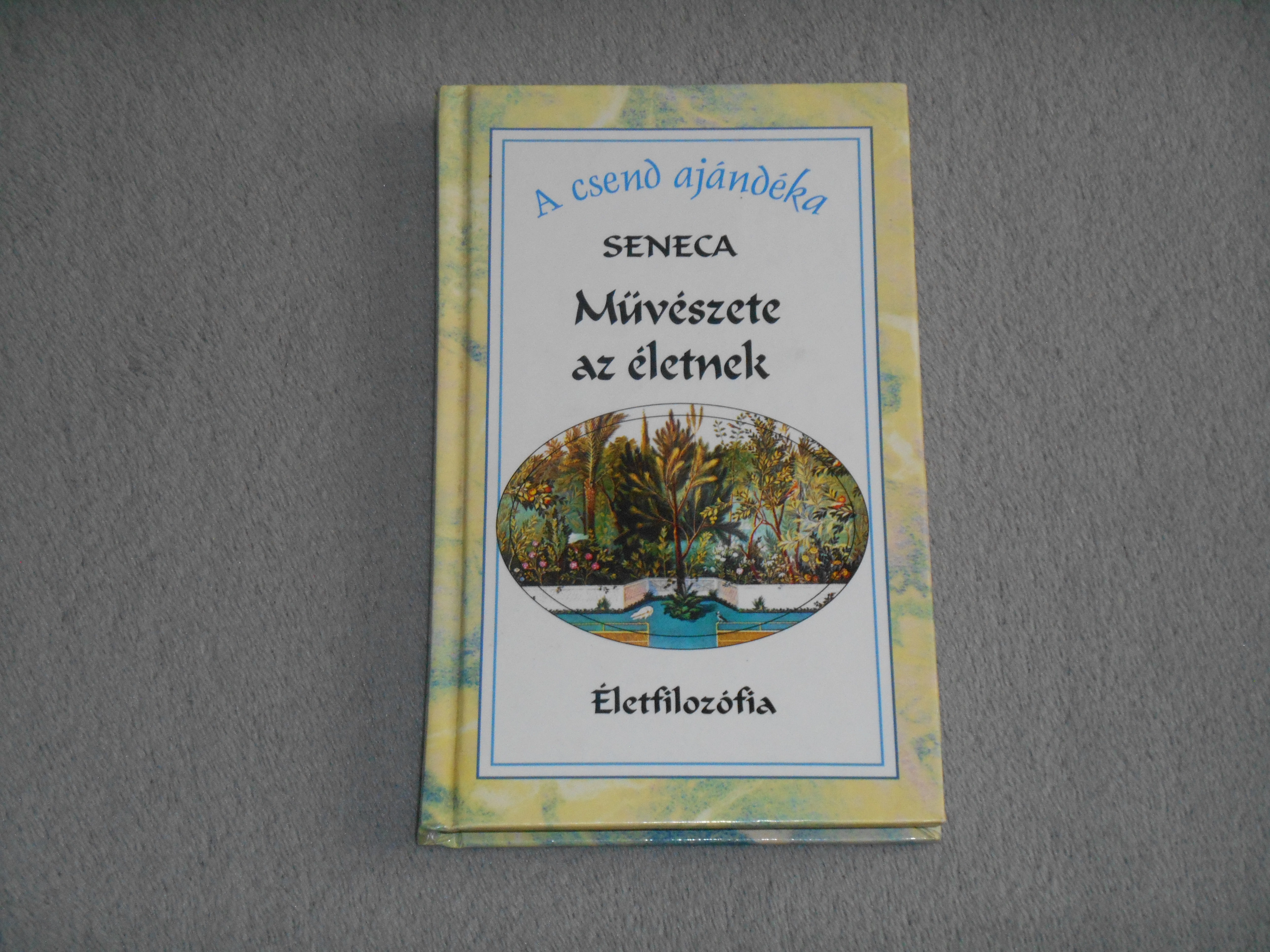 Lucius Annaeus Seneca - Művészete az életnek - A csend ajándéka 