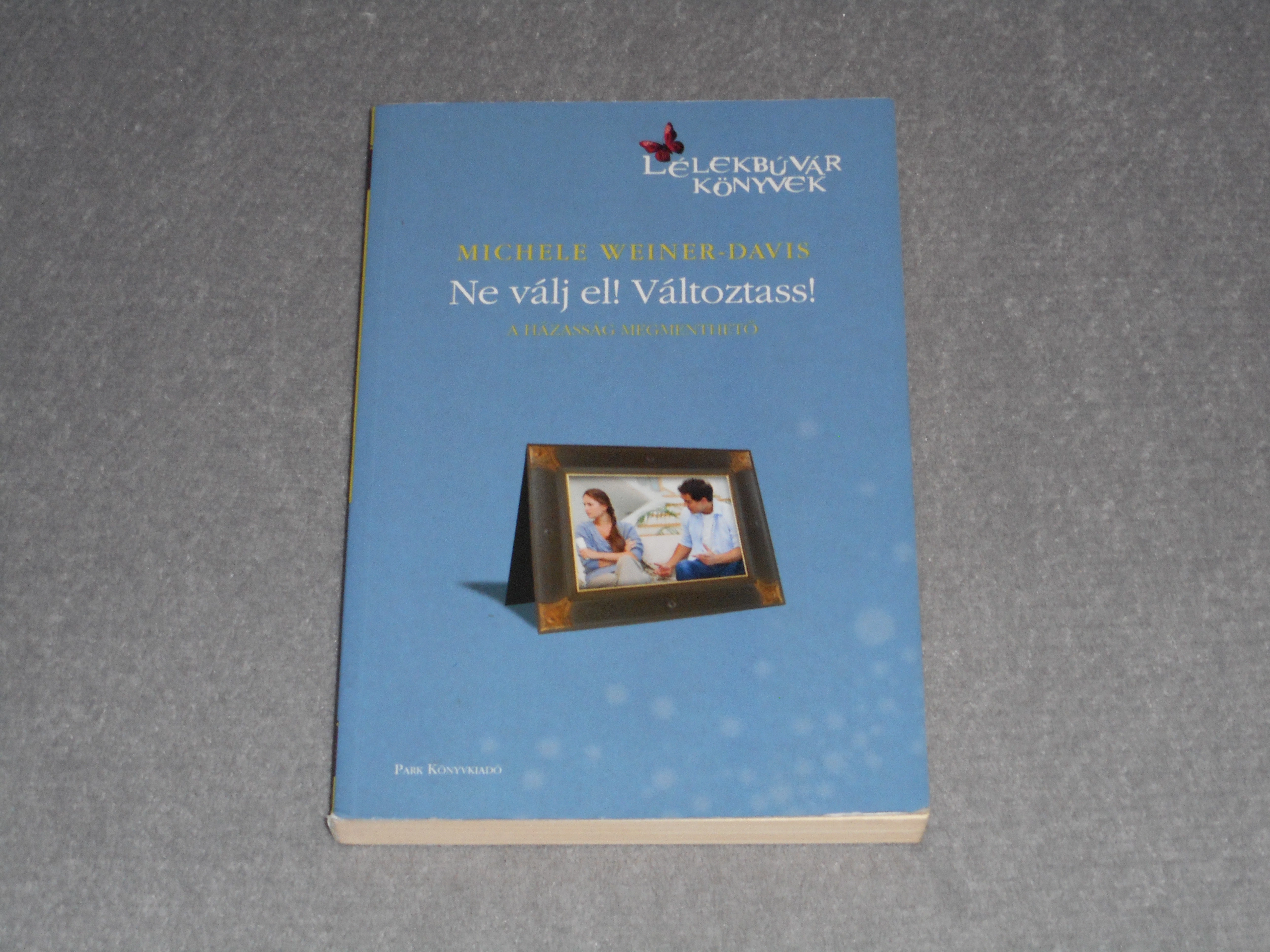 Michele Weiner-Davis - Ne válj el! Változtass! - A házasság megmenthető (Lélekbúvár könyvek)