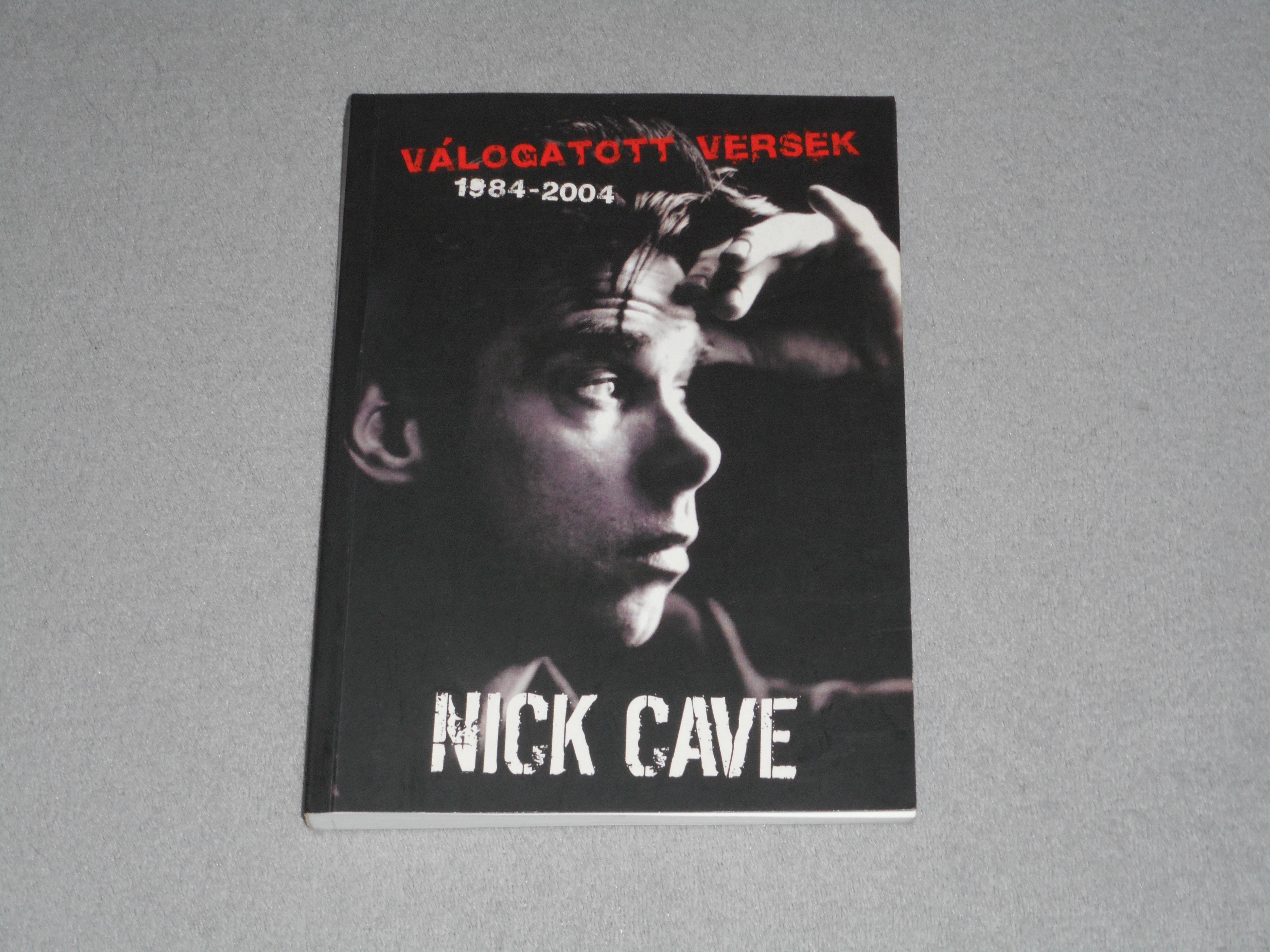 Nick Cave - Válogatott versek 1984-2004 (Angol és magyar nyelven)