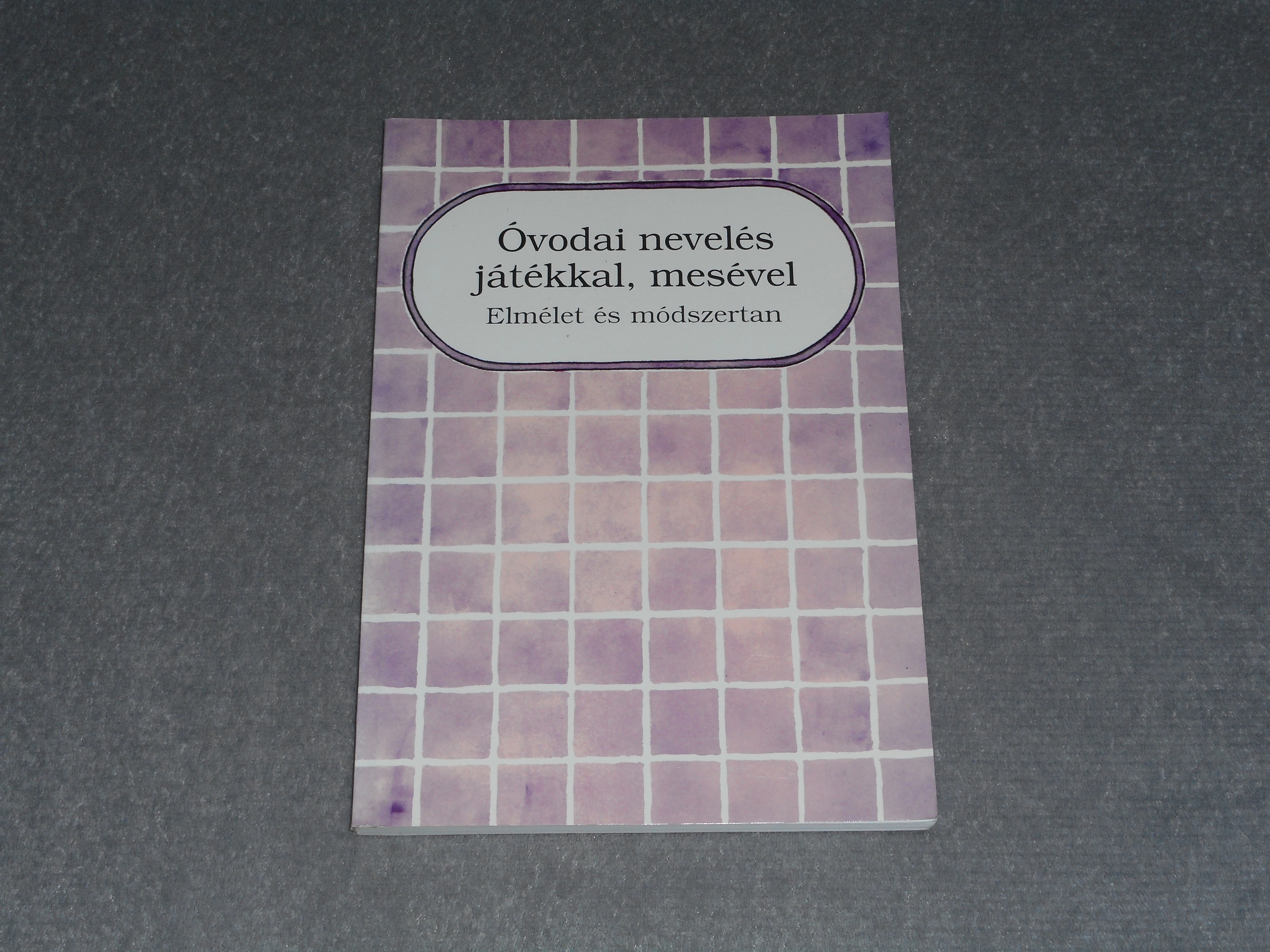 Zilahi Józsefné (szerk.) - Óvodai nevelés játékkal, mesével 1. - Elmélet és módszertan