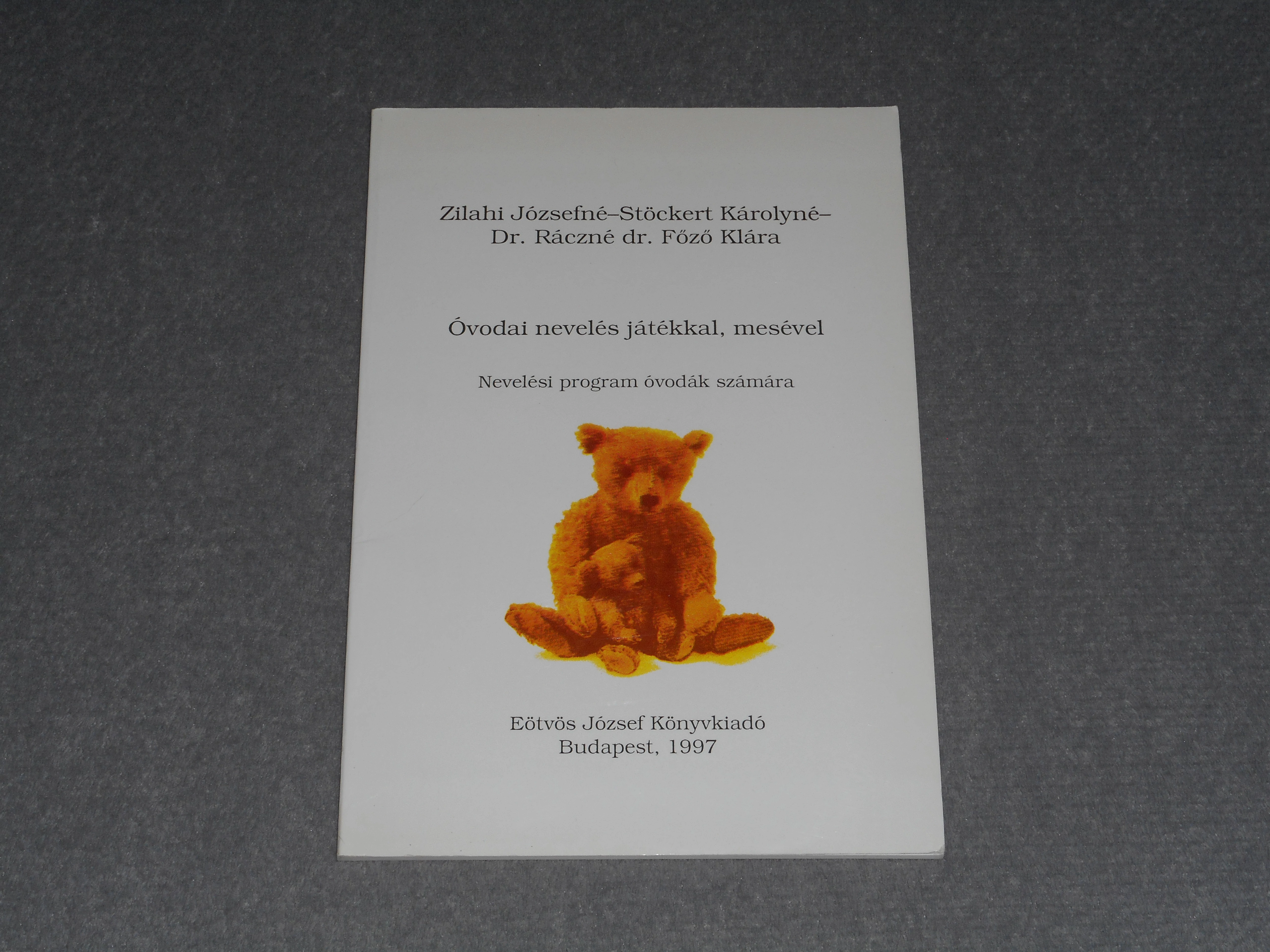 Zilahi Józsefné - Óvodai nevelés játékkal, mesével - Nevelési program óvodák számára 