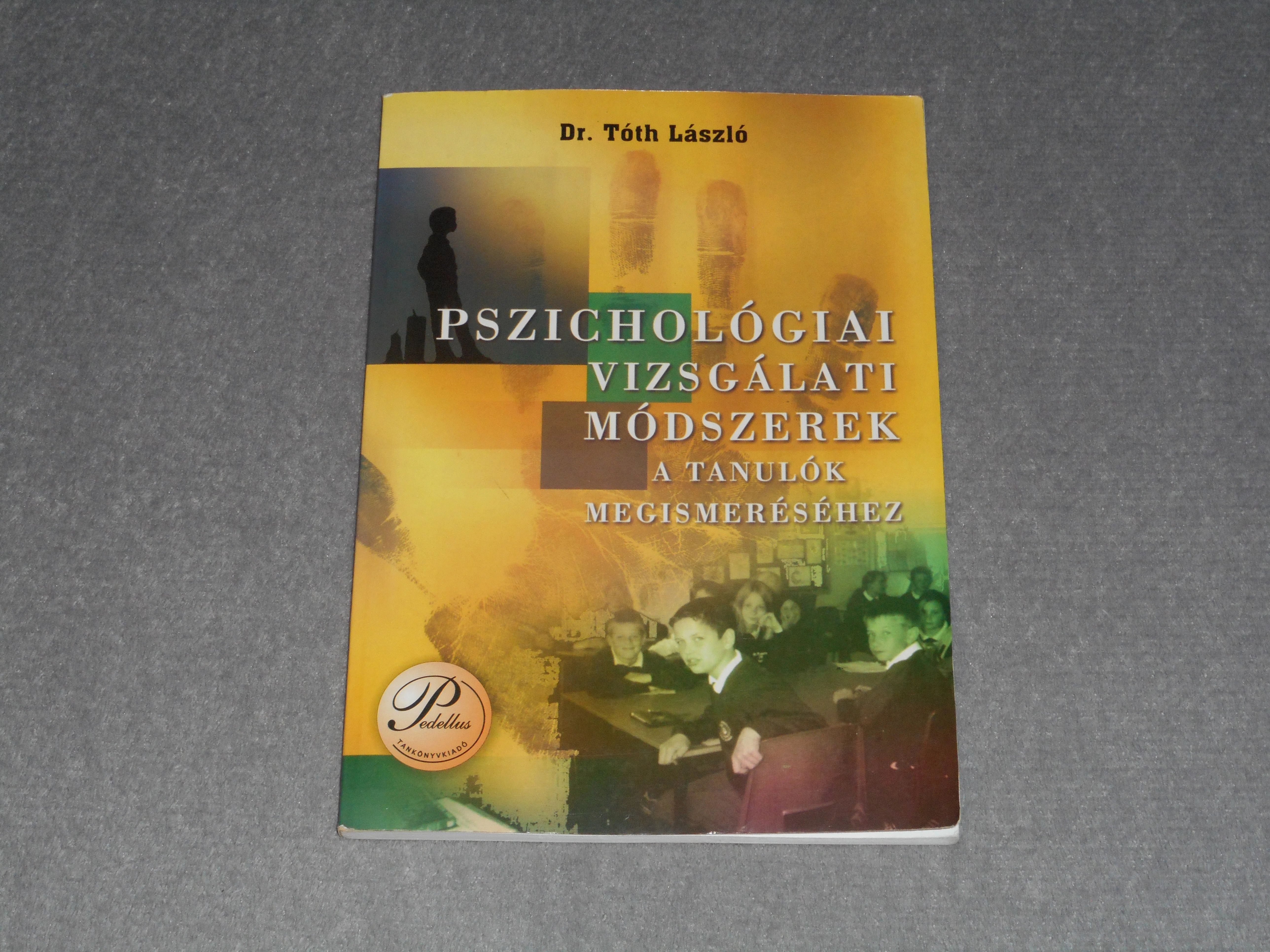 Dr. Tóth László - Pszichológiai vizsgálati módszerek a tanulók megismeréséhez