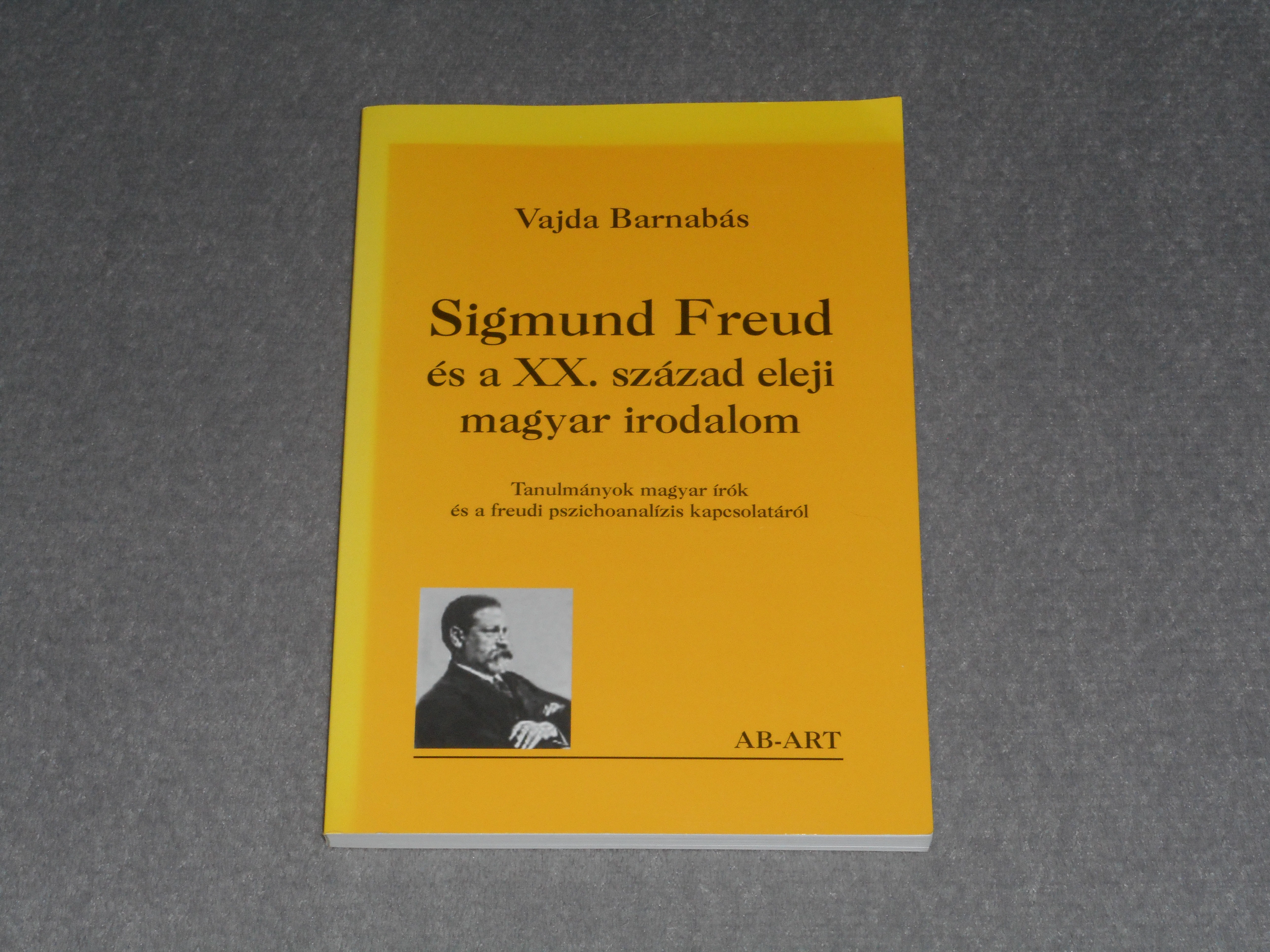 Vajda Barnabás - Sigmund Freud és a XX. század eleji magyar irodalom - Tanulmányok magyar írók és a freudi pszichoanalízis kapcsolatáról
