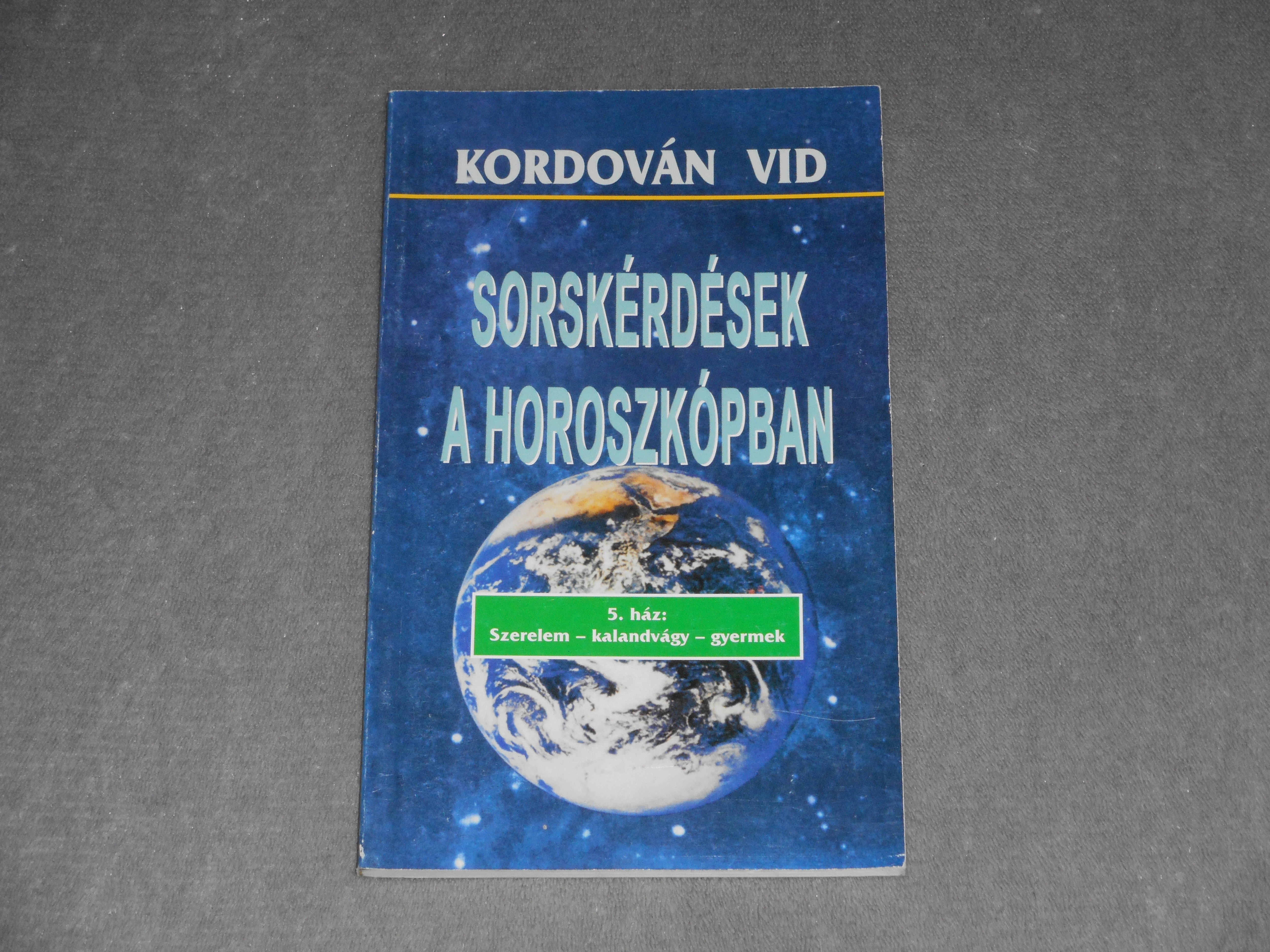 Kordován Vid - Sorskérdések a horoszkópban - 5. ház - Szerelem - kalandvágy - gyermek