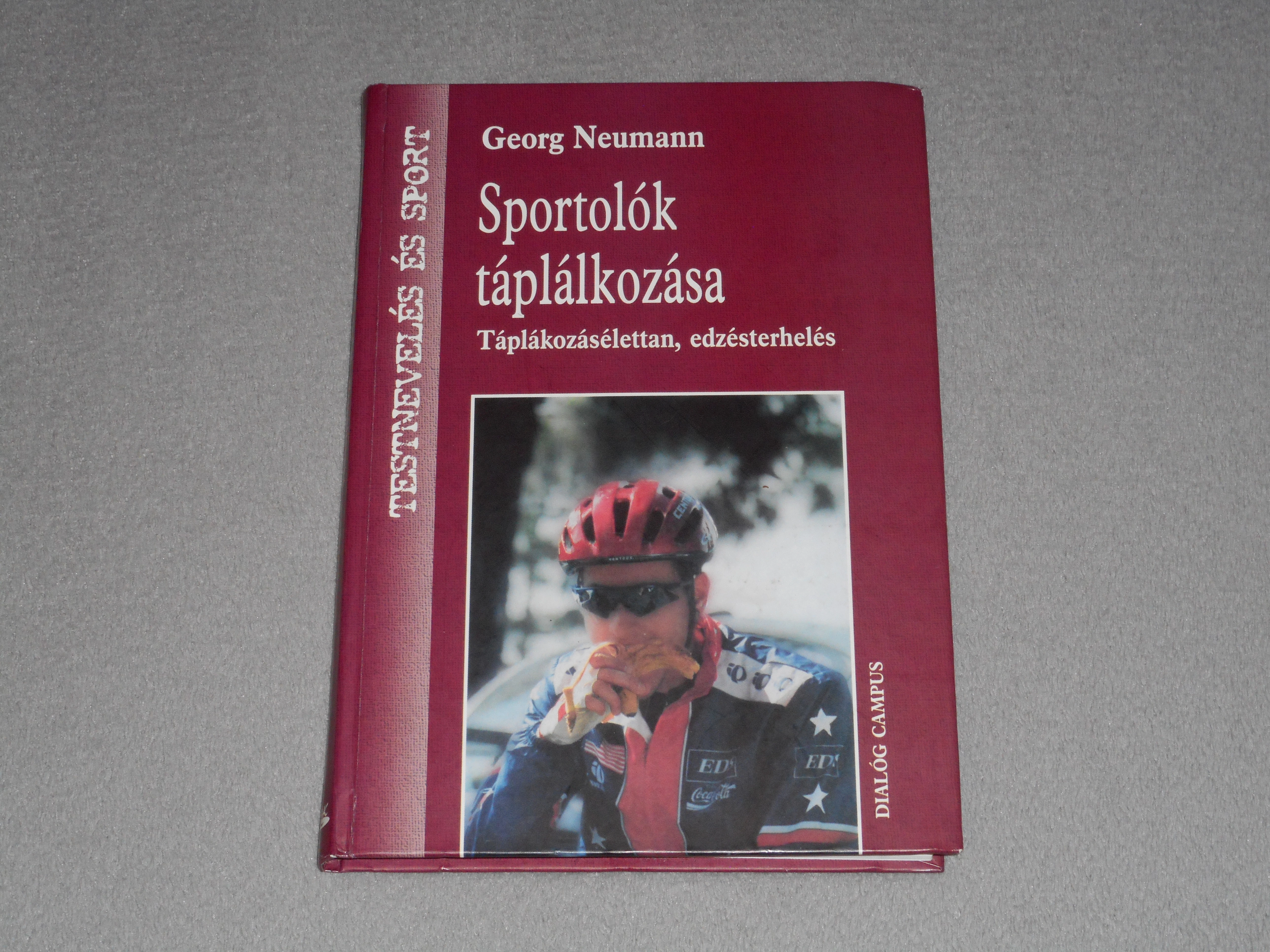 Georg Neumann - Sportolók táplálkozása - Táplálkozásélettan, edzésterhelés