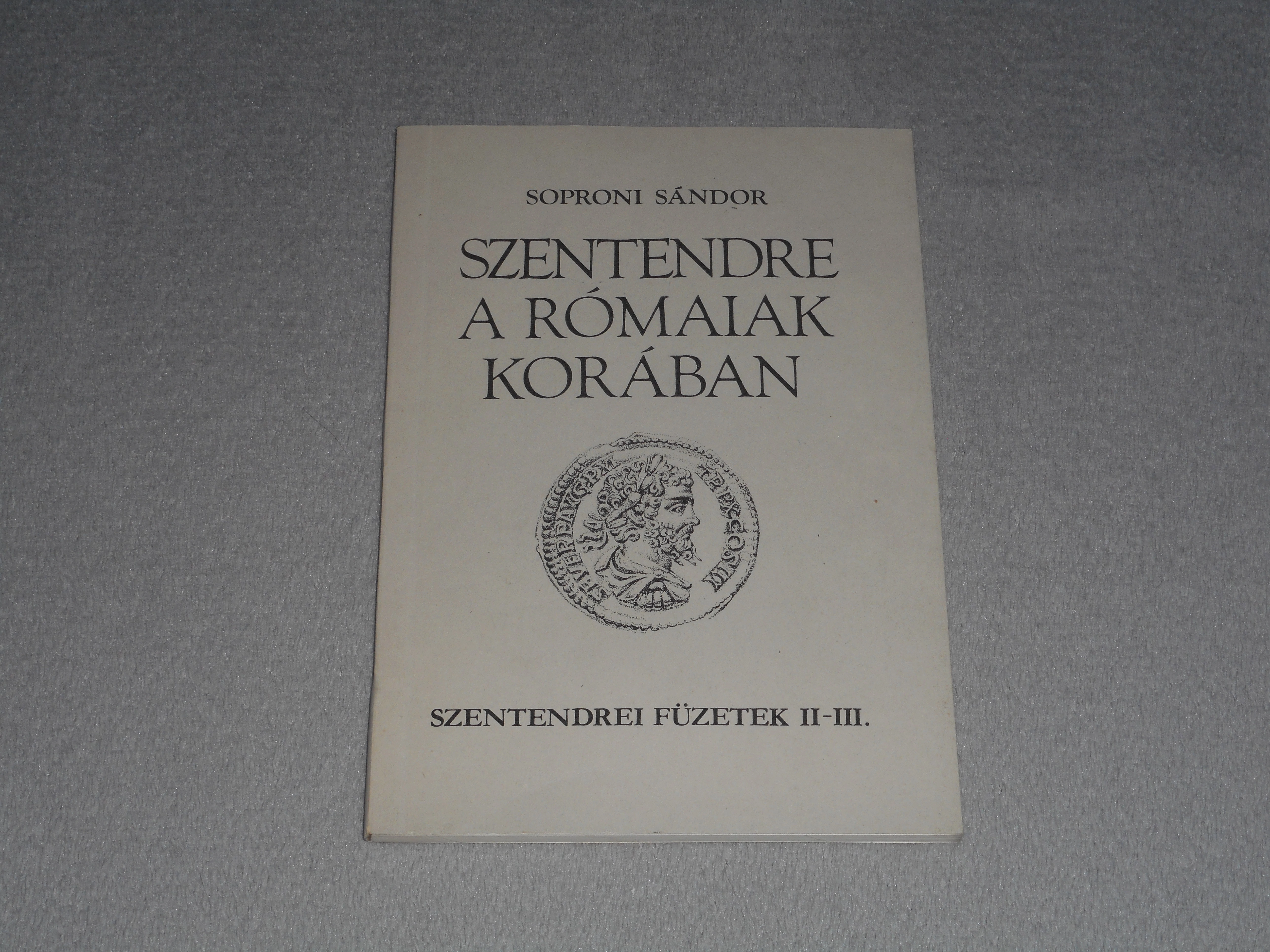 Soproni Sándor - Szentendre a rómaiak korában - Szentendrei füzetek