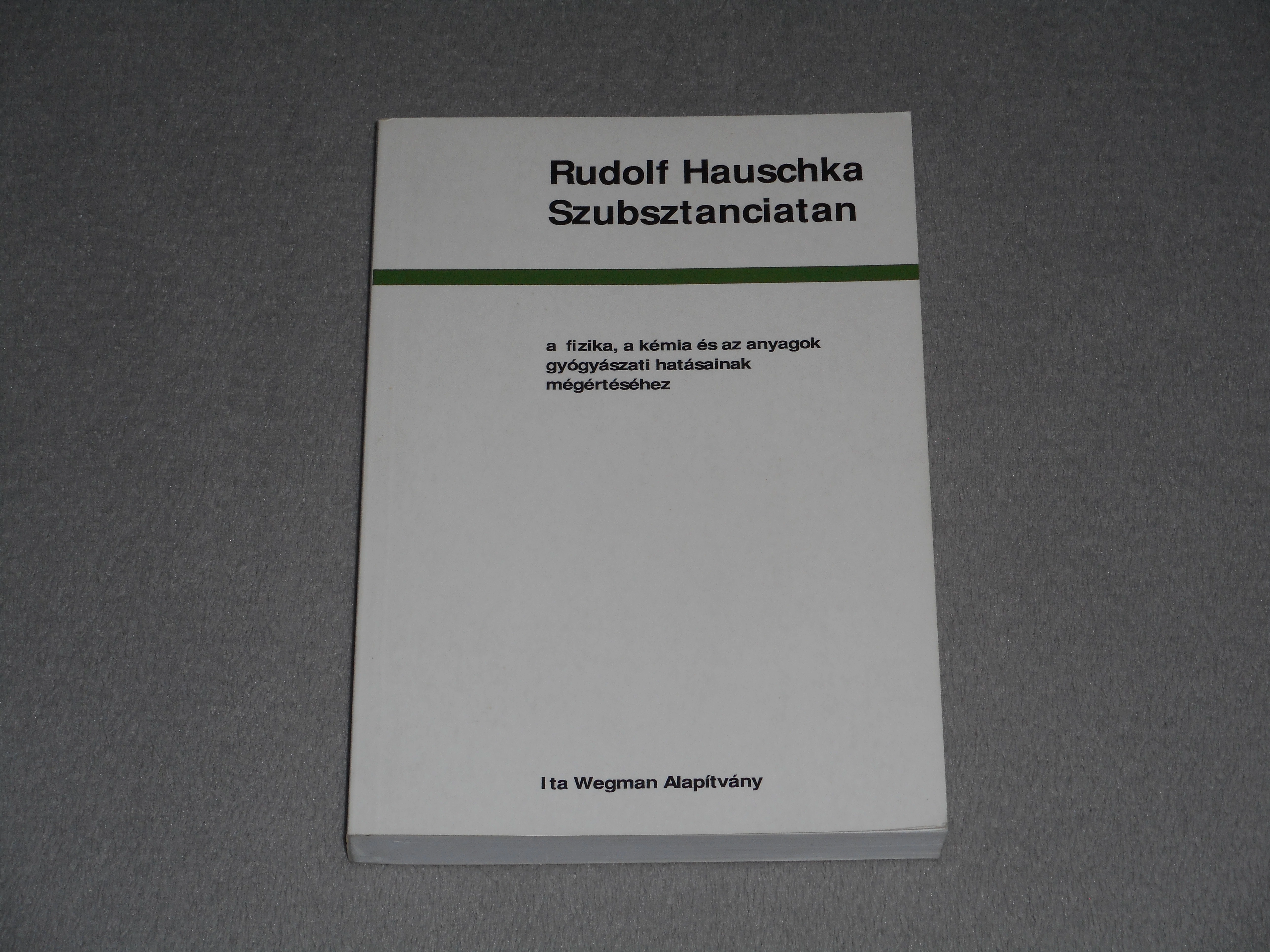 Rudolf Hauschka - Szubsztanciatan - A fizika, a kémia és az anyagok gyógyászati hatásainak megértéséhez