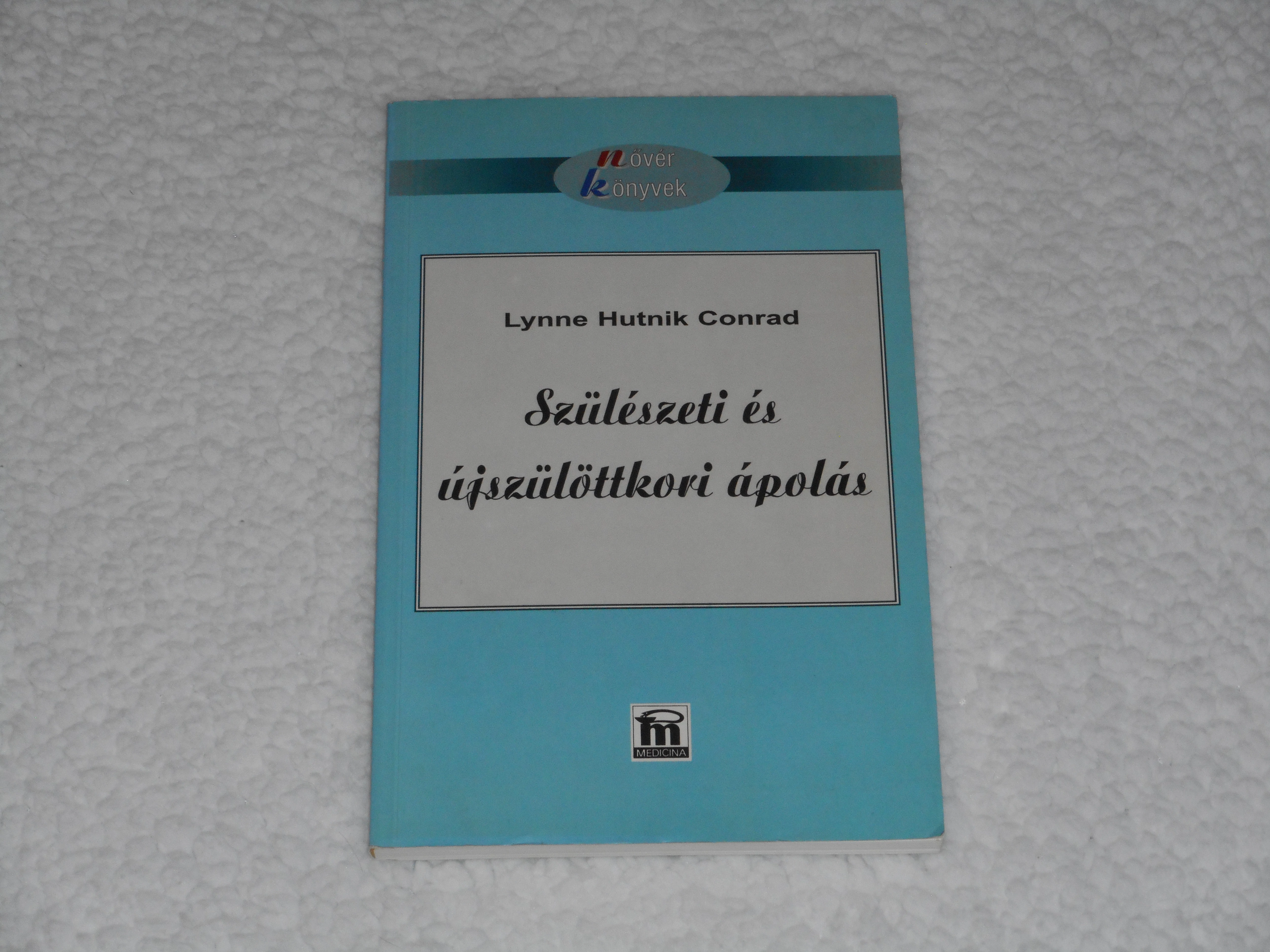 Lynne Hutnik Conrad - Szülészeti és újszülöttkori ápolás 