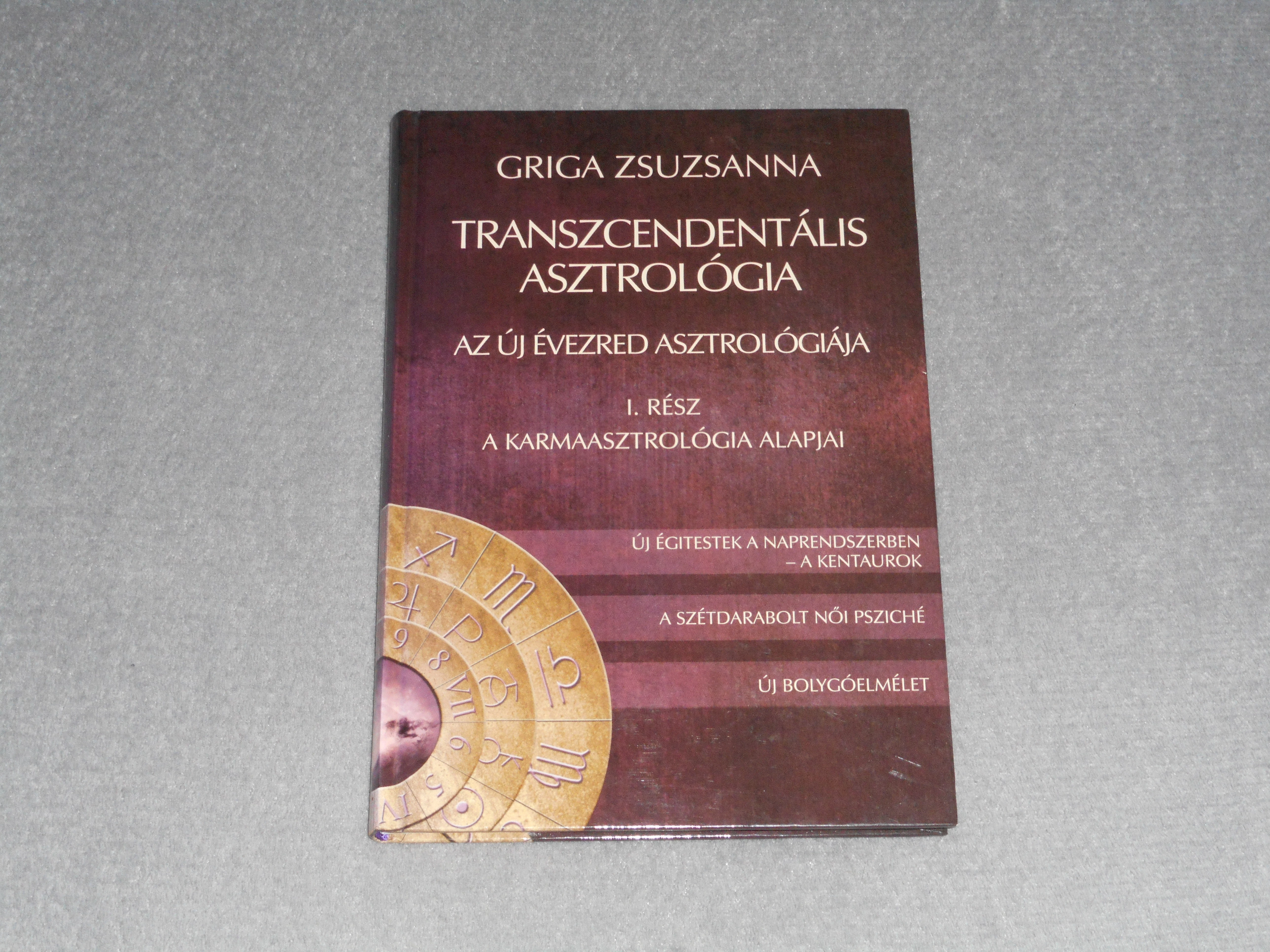 Griga Zsuzsanna - Transzcendentális asztrológia I. - Az új évezred asztrológiája - A karmaasztrológia alapjai