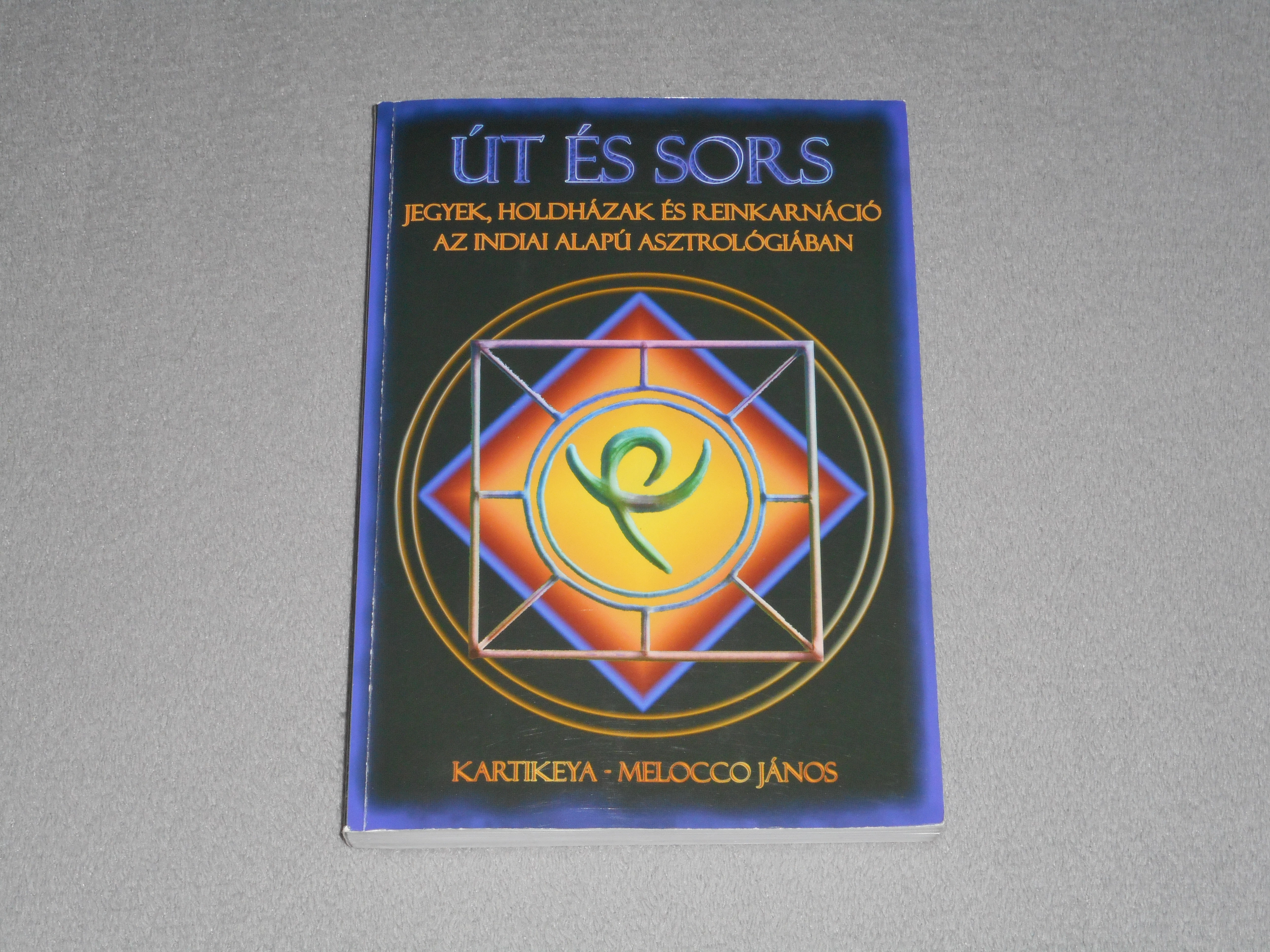 Kartikeya, Melocco János - Út és sors - Jegyek, holdházak és reinkarnáció az indiai alapú asztrológiában - Dedikált! 