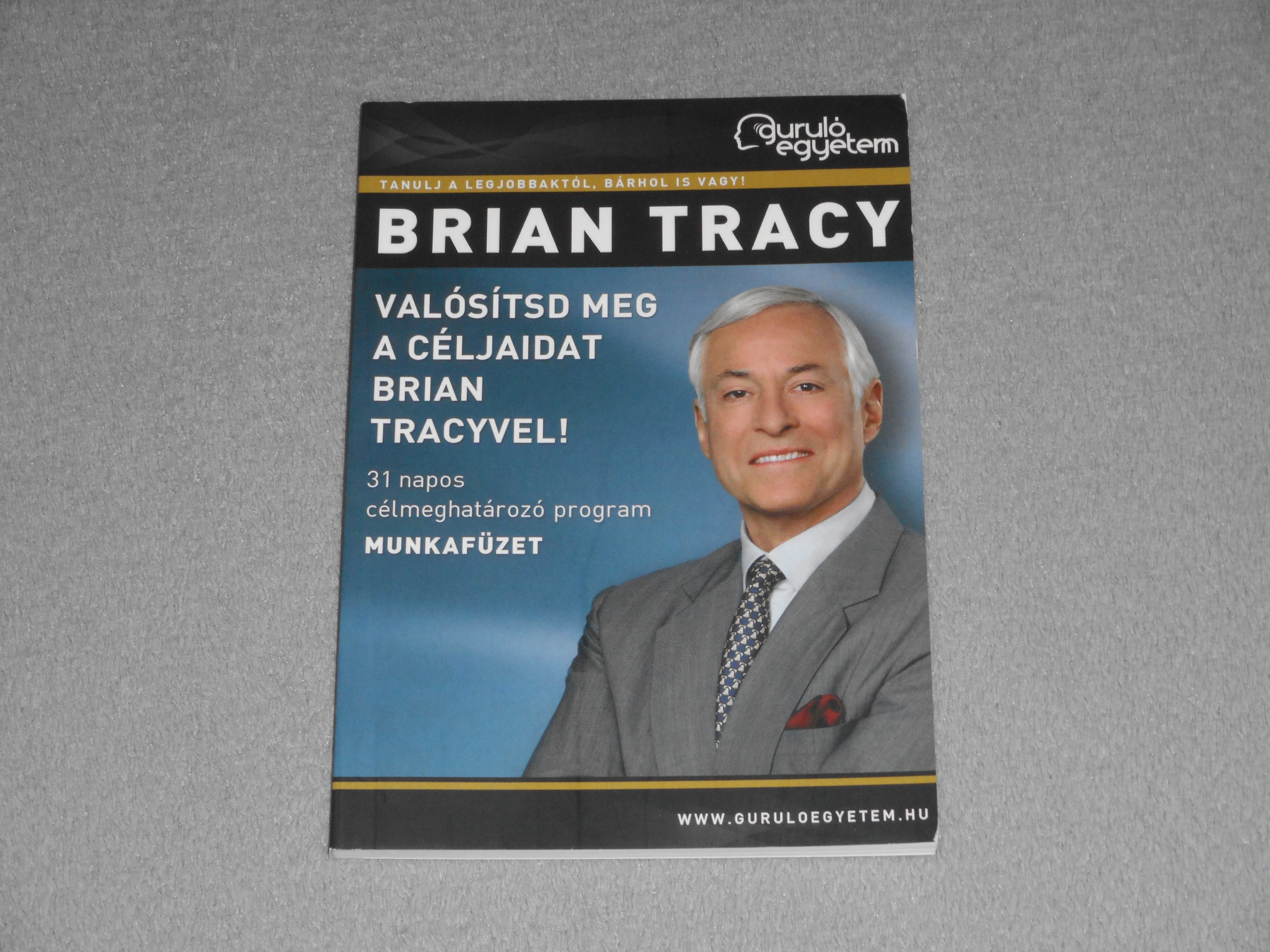 Brian Tracy - Valósítsd ​meg a céljaidat Brian Tracyvel! - 31 napos célmeghatározó program - Munkafüzet